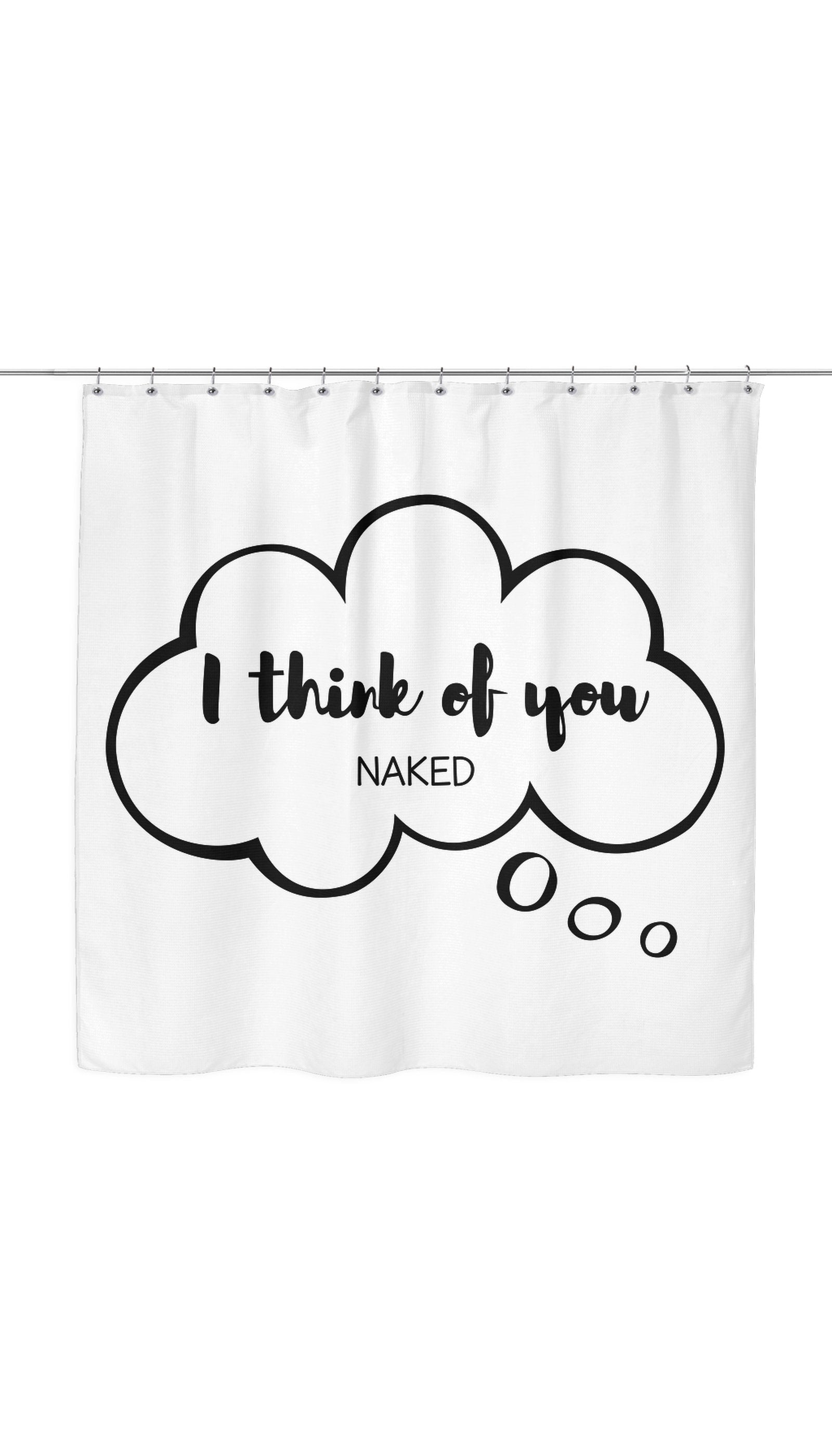I Think Of You Naked Shower Curtain I Think Of You Naked Shower Curtain