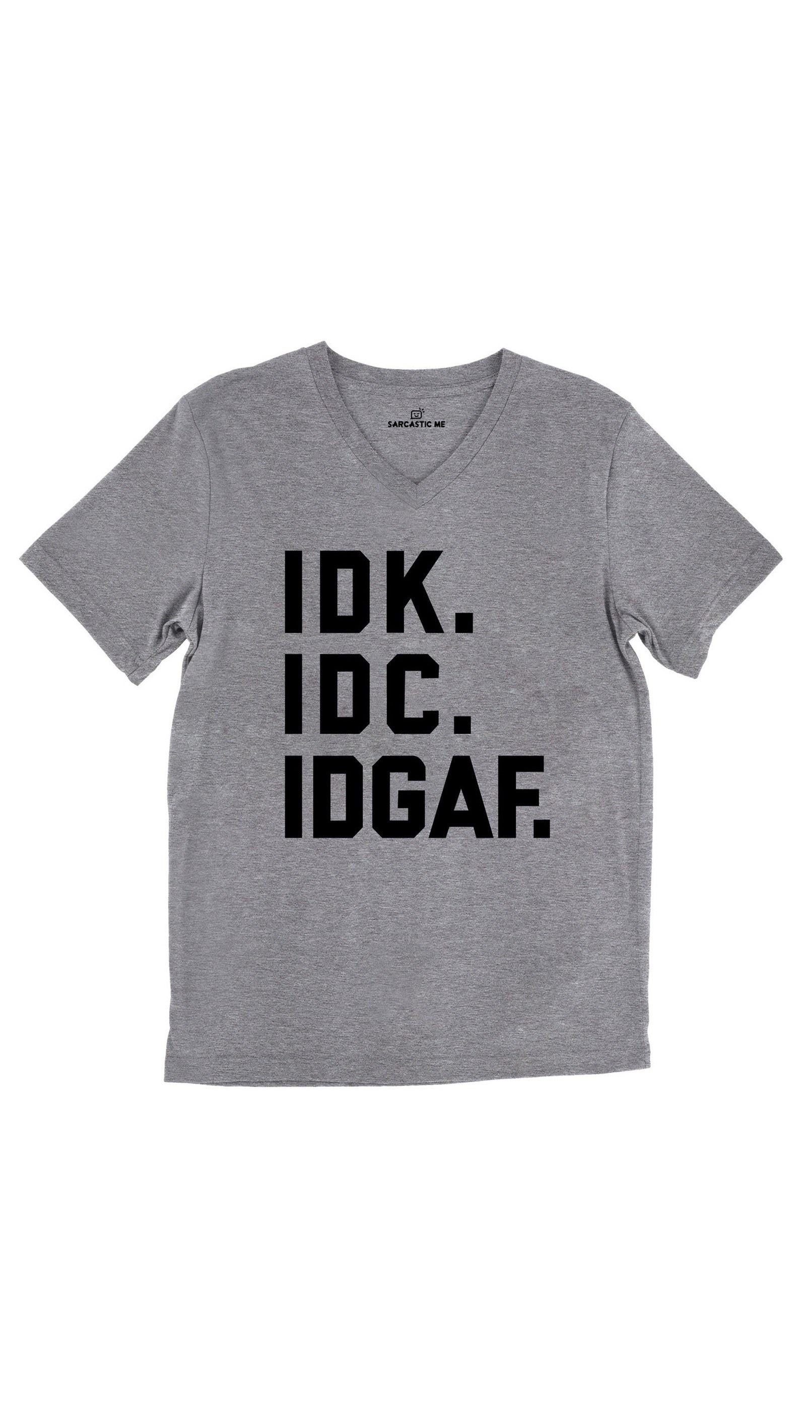 IDK. IDC. IDGAF Unisex V-Neck Tee IDK. IDC. IDGAF Tri-Blend Gray Unisex V-Neck Tee | Sarcastic Me