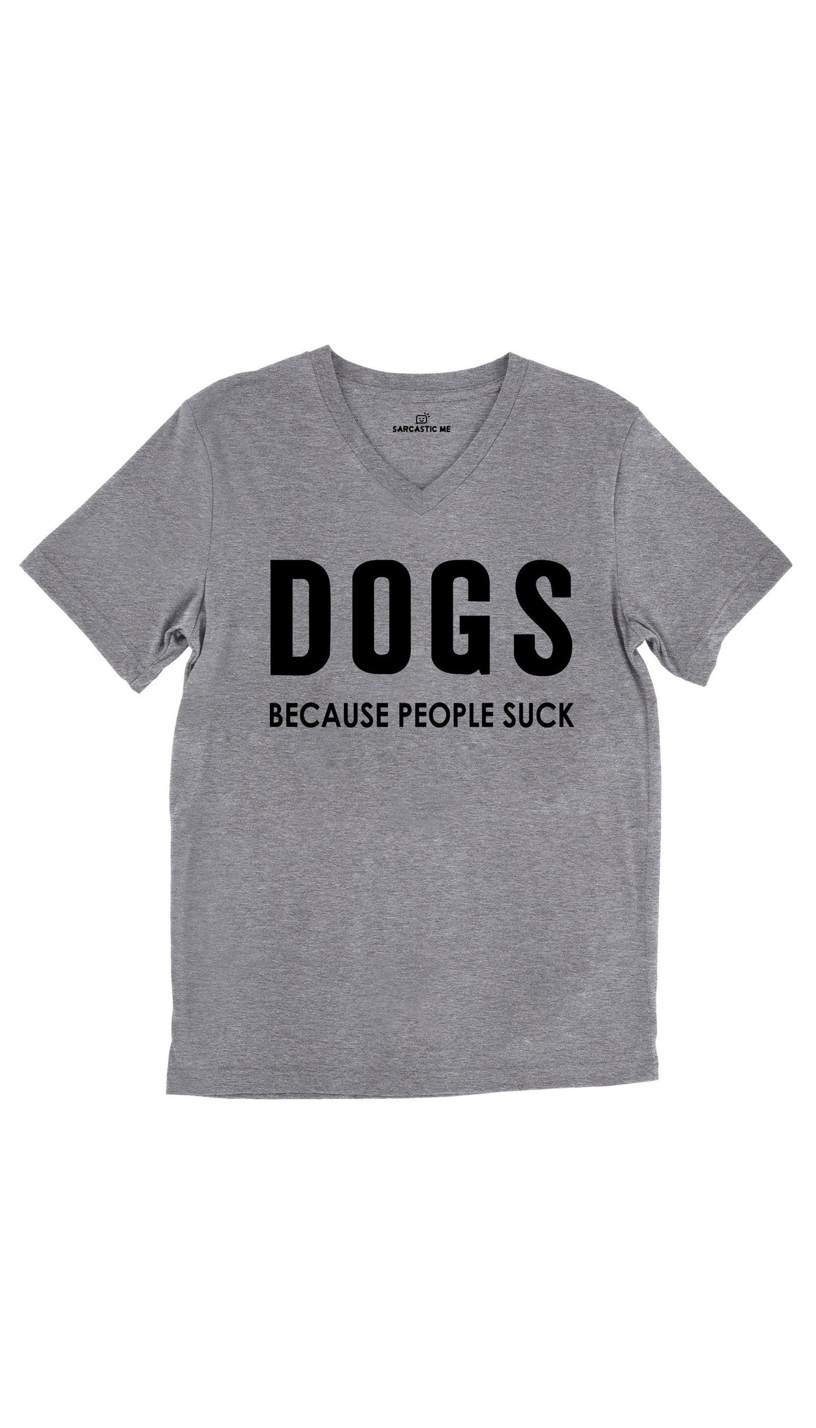Dogs Because People Suck Unisex V-Neck Tee Dogs Because People Suck Tri-Blend Gray Unisex V-Neck Tee | Sarcastic Me