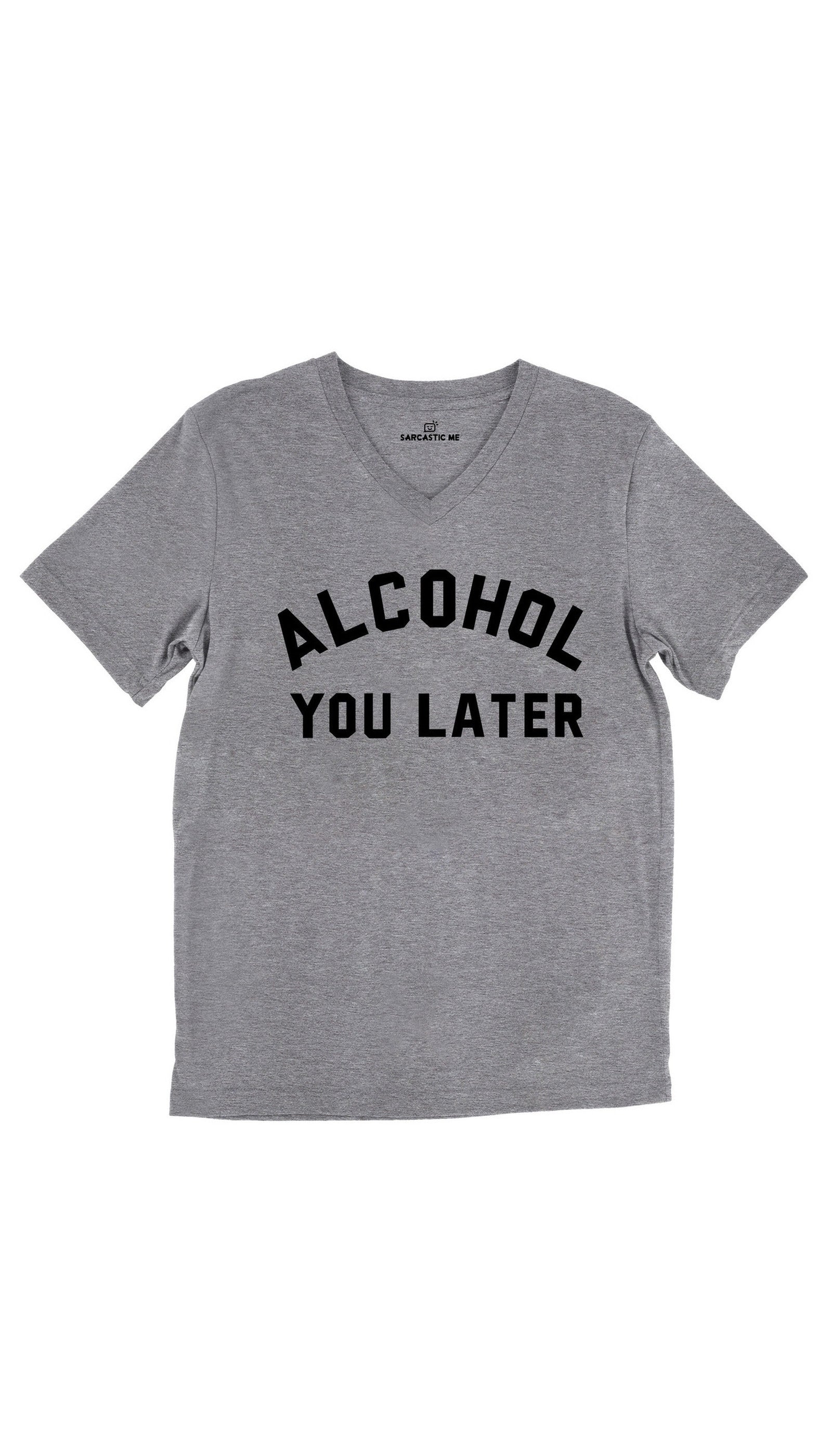 Alcohol You Later Unisex V-Neck Tee Alcohol You Later Tri-Blend Gray Unisex V-Neck Tee | Sarcastic Me