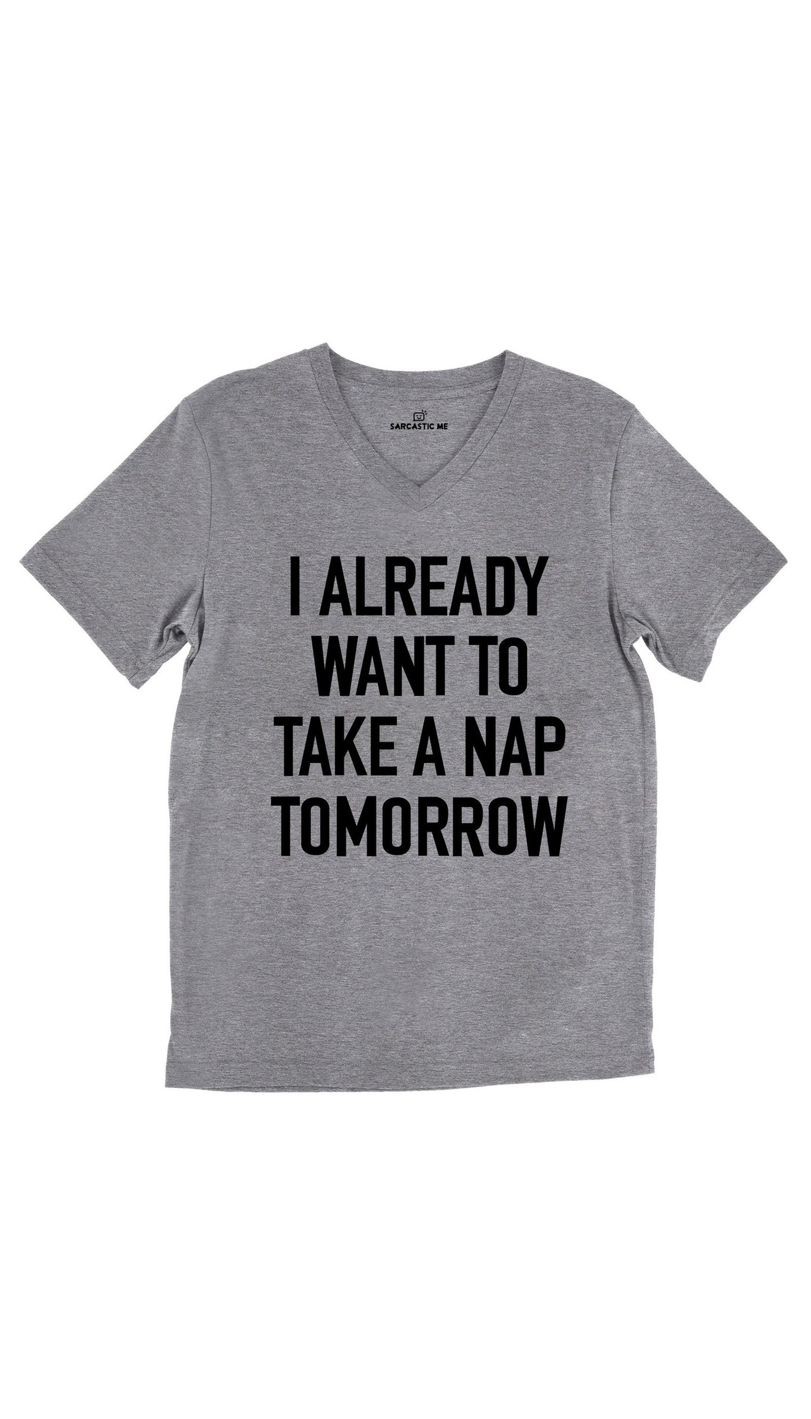 I Already Want To Take A Nap Tomorrow Unisex V-Neck Tee I Already Want To Take A Nap Tomorrow Tri-Blend Gray Unisex Tee | Sarcastic Me