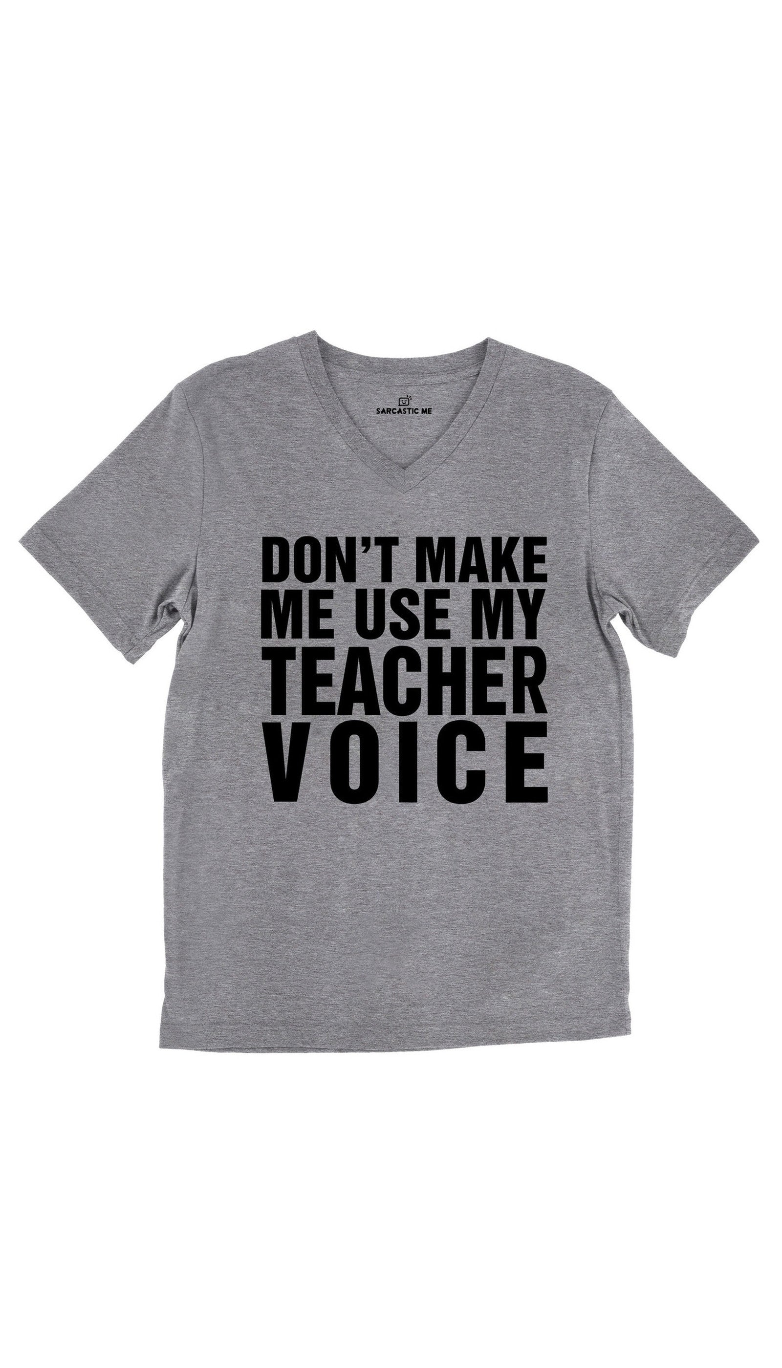 Don't Make Me Use My Teacher Voice Unisex V-Neck Tee Don't Make Me Use My Teacher Voice Tri-Blend Gray Unisex V-Neck Tee | Sarcastic Me