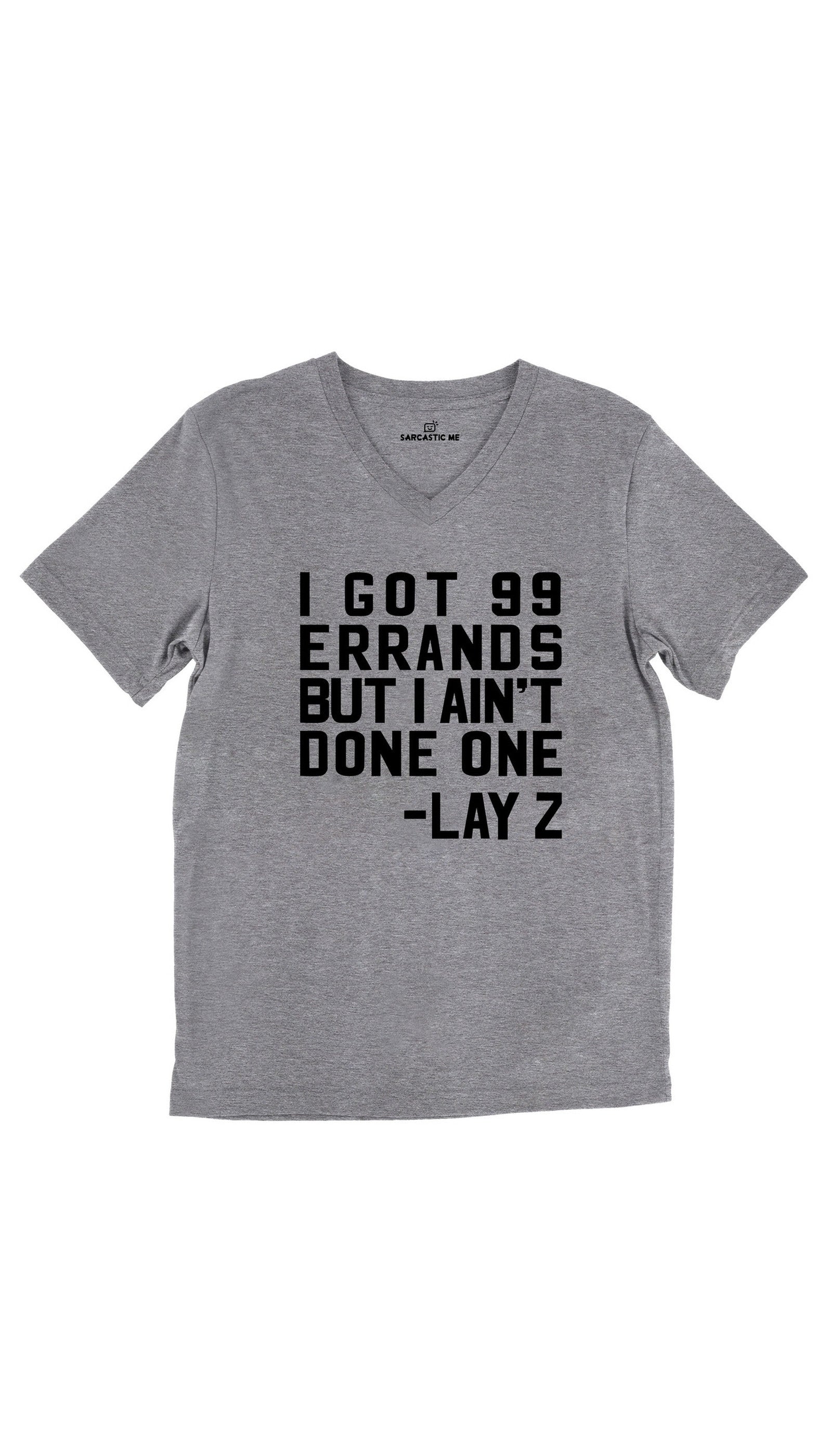 I Got 99 Errands But I Ain't Done One Unisex V-Neck Tee I Got 99 Errands But I Ain't Done One Tri-Blend Gray Unisex V-Neck Tee | Sarcastic Me