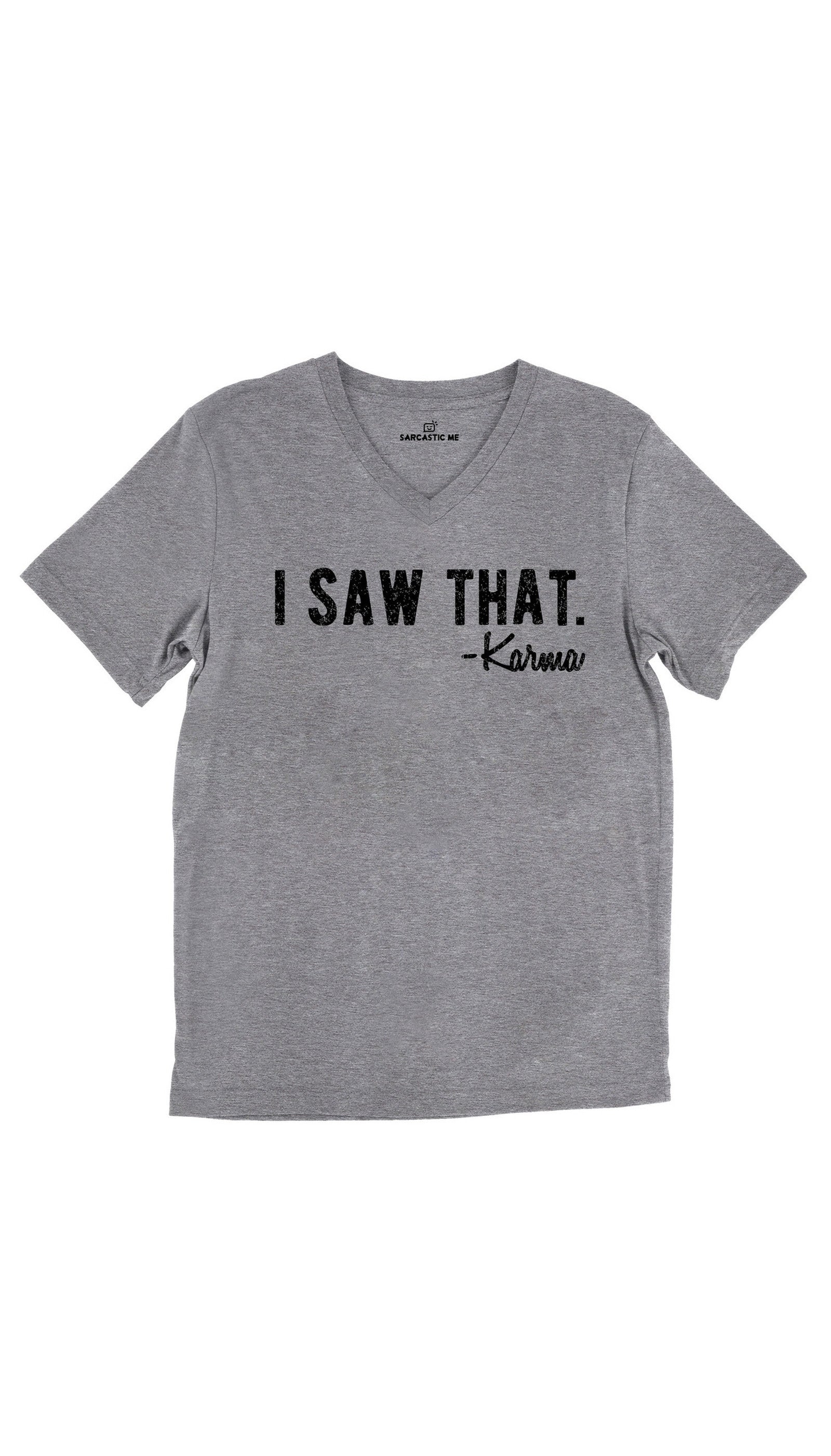 I Saw That. - Karma Unisex V-Neck Tee I Saw That. -Karma Tri-Blend Gray Unisex V-Neck Tee | Sarcastic Me