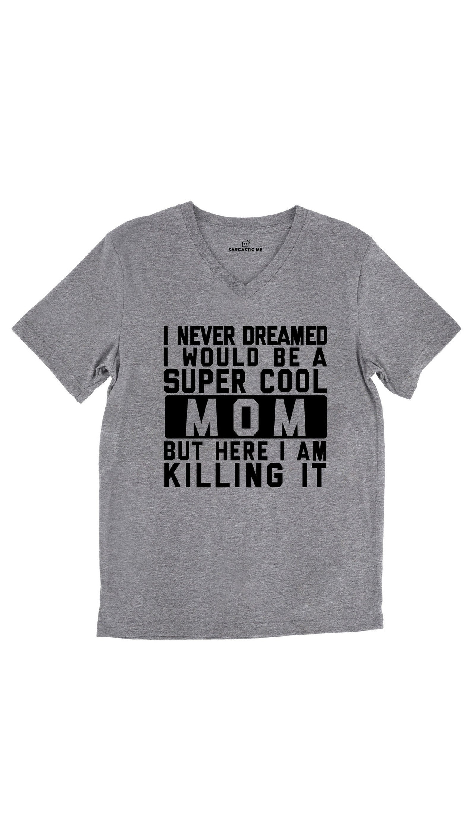 I Never Dreamed I Would Be A Super Cool Mom Unisex V-Neck Tee I Never Dreamed I Would Be A Super Cool Mom Tri-Blend Gray Unisex V-Neck Tee | Sarcastic Me