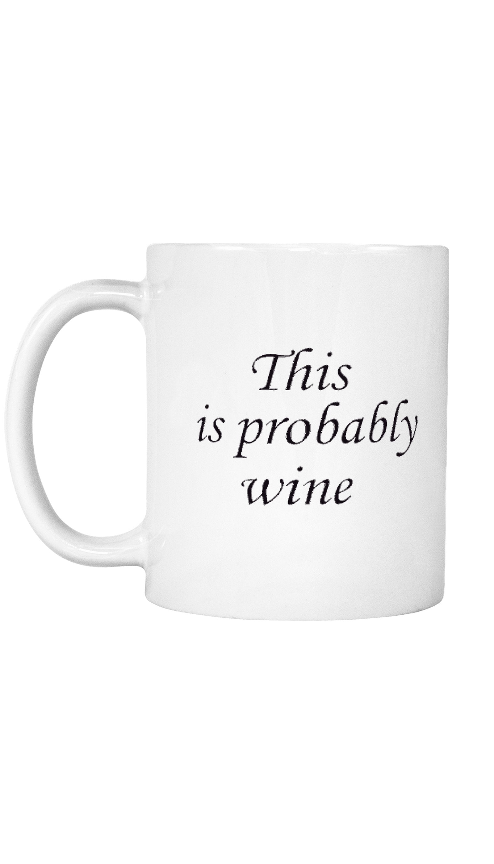 This Is Probably Wine Mug This Is Probably Wine Mug | Sarcastic ME