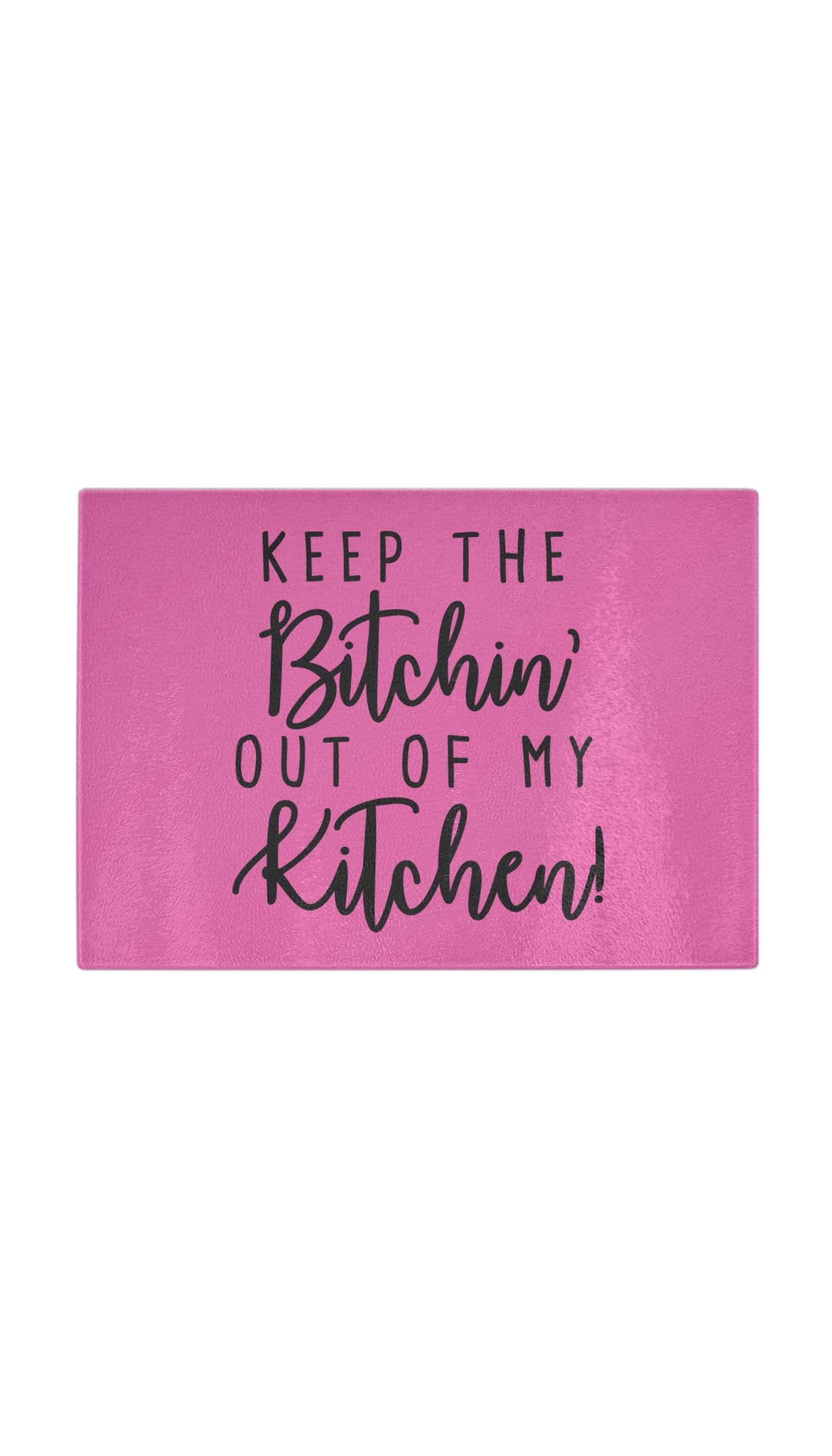 Keep The Bitchin Out Of My Kitchen Funny Kitchen Cutting Board Keep The Bitchin Out Of My Kitchen Funny Kitchen Cutting Board