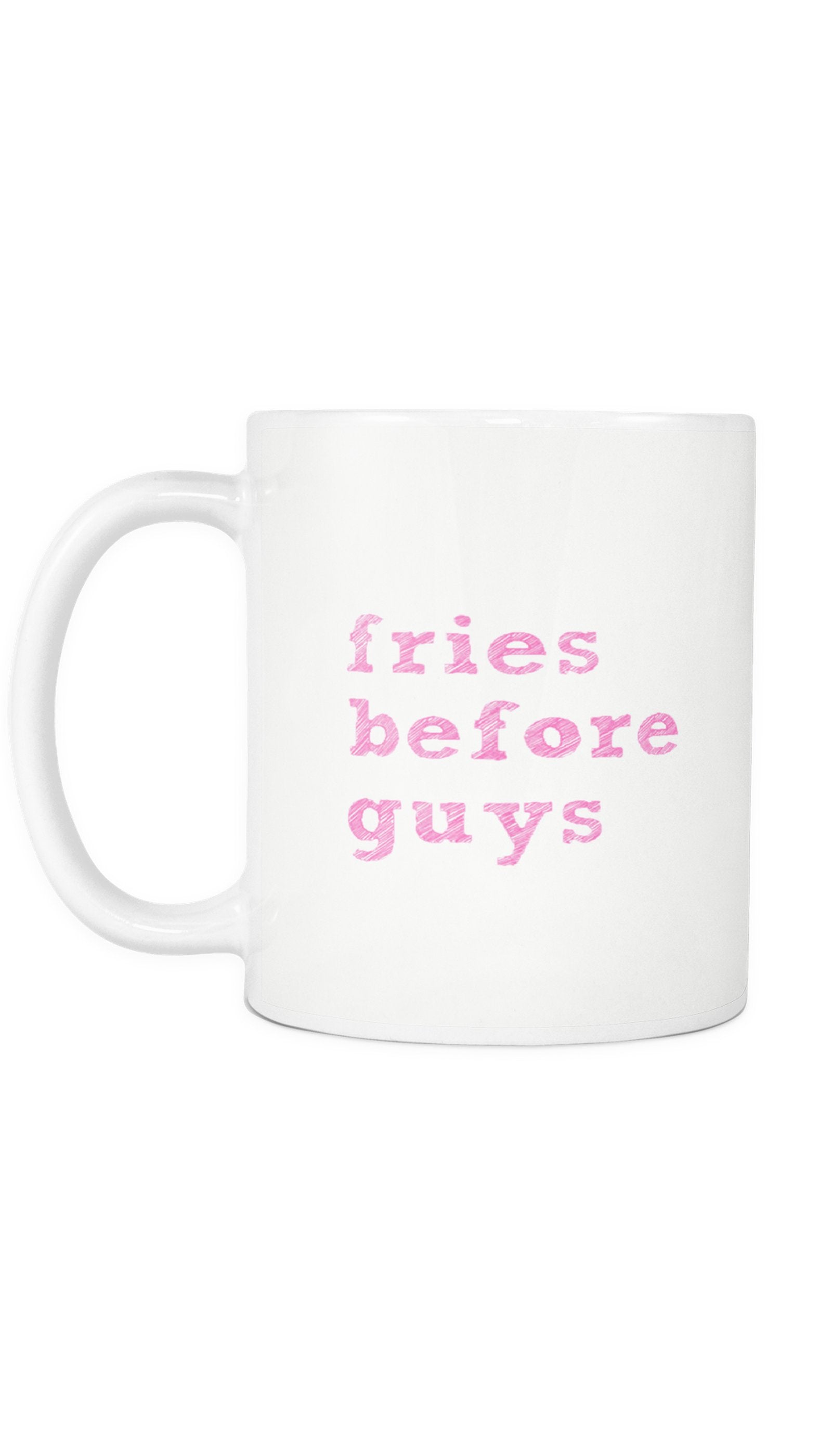 Fries Before Guys Mug Fries Before Guys | Sarcastic ME