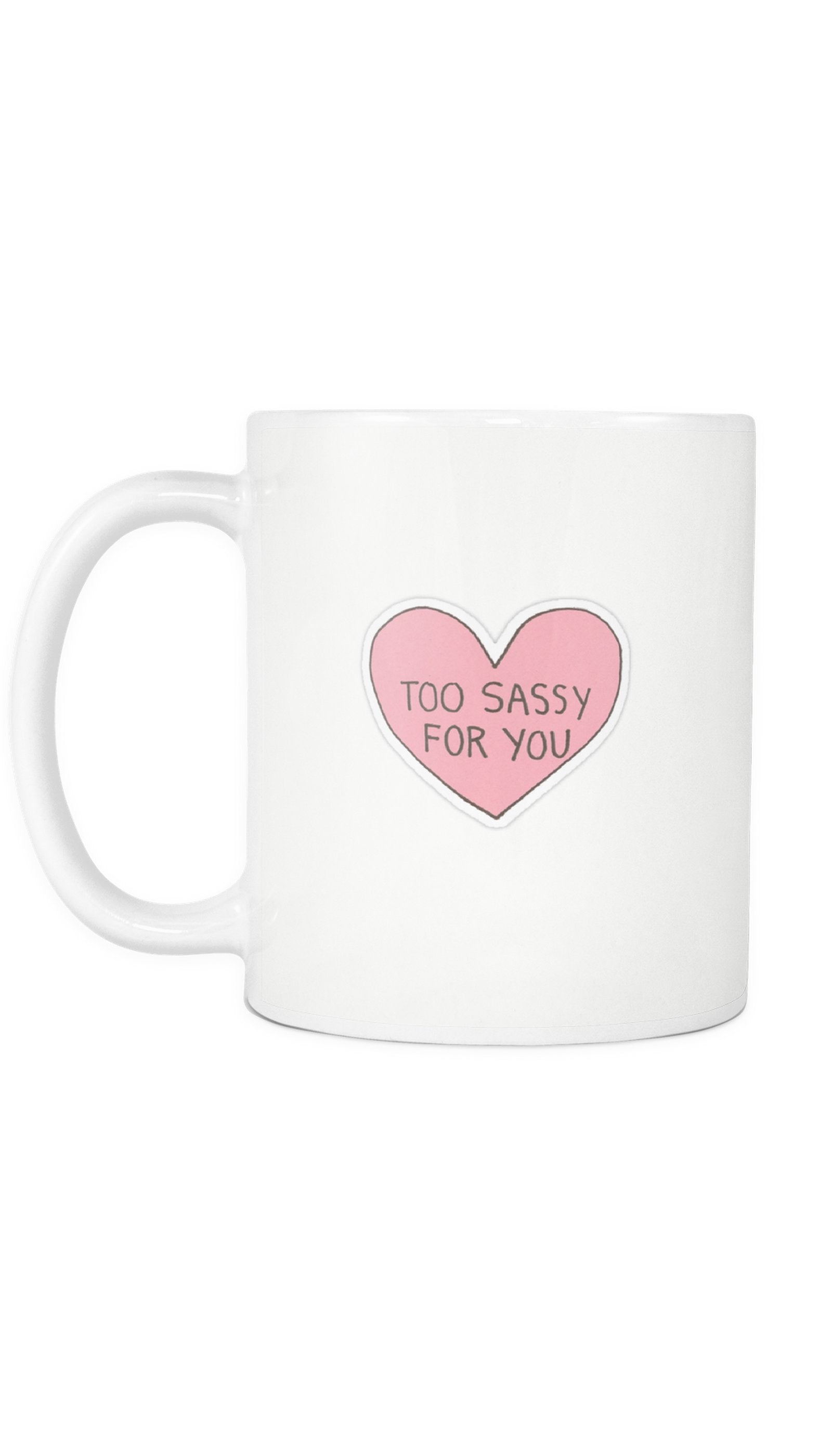 Too Sassy For You Mug Too Sassy For You Mug | Sarcastic ME