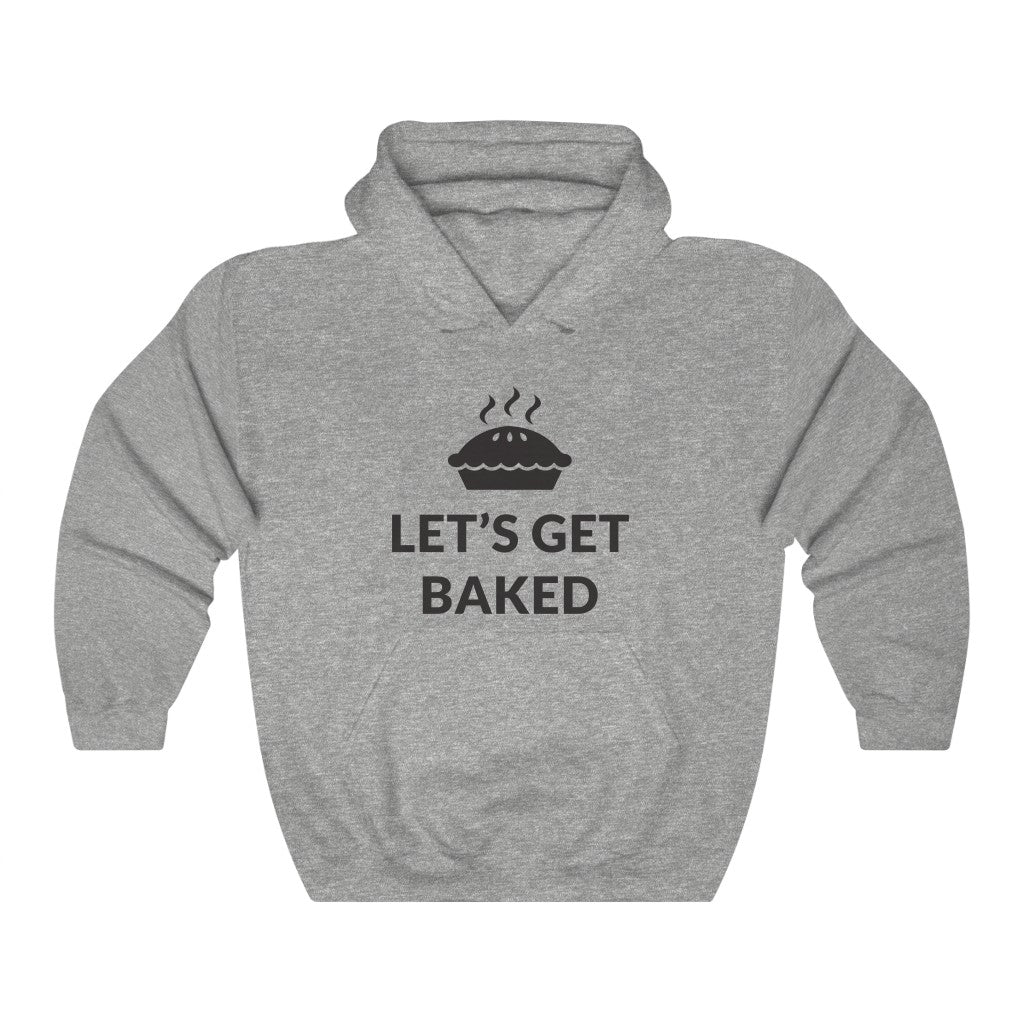 Let's Get Baked Hooded Sweatshirt Let's Get Baked Hooded Sweatshirt