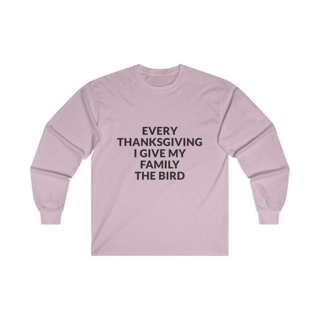 Give Your Family The Bird Long Sleeve Tee Give Your Family The Bird Long Sleeve Tee