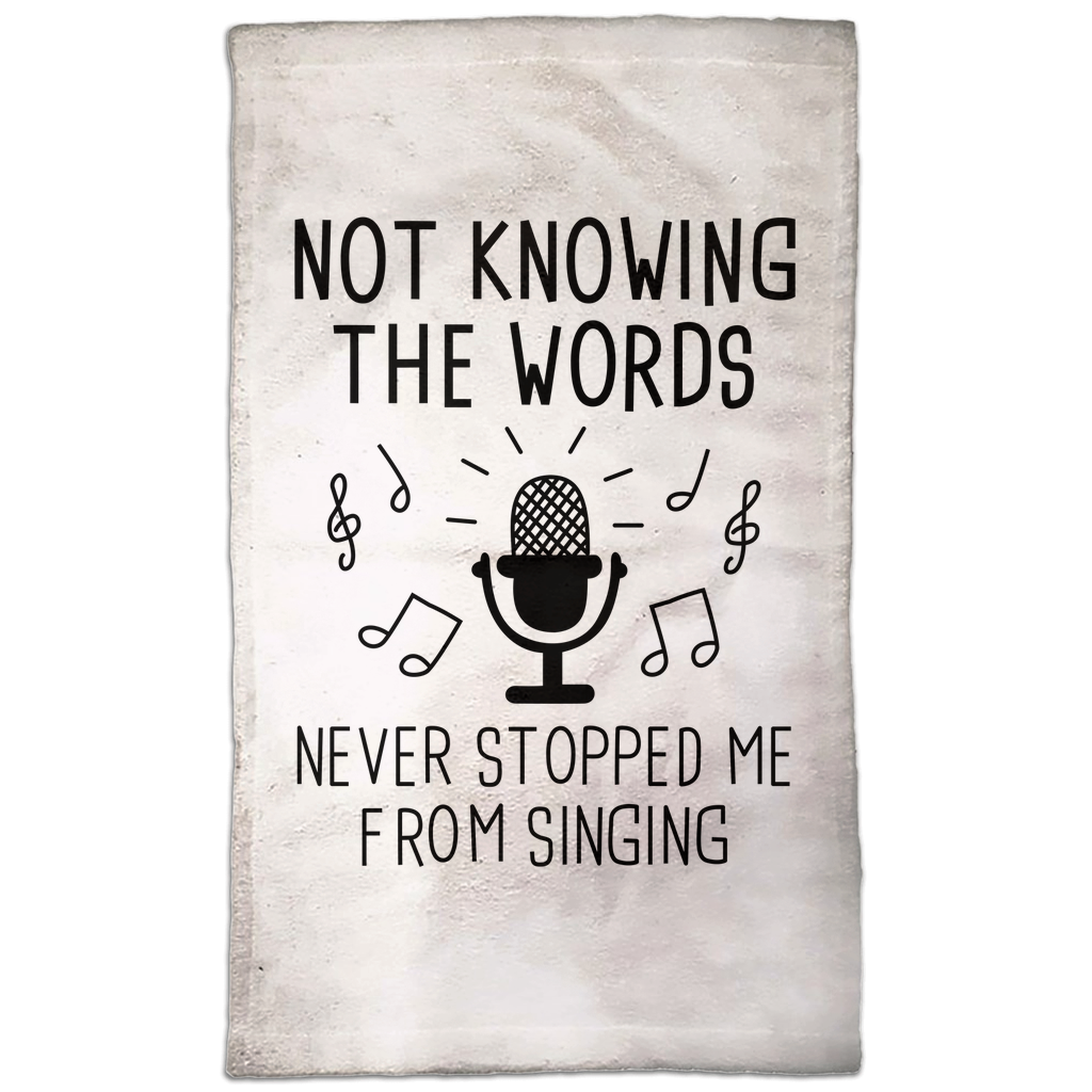Not Knowing The Words Never Stopped Me From Singing Hand Towel Not Knowing The Words Never Stopped Me From Singing Hand Towel
