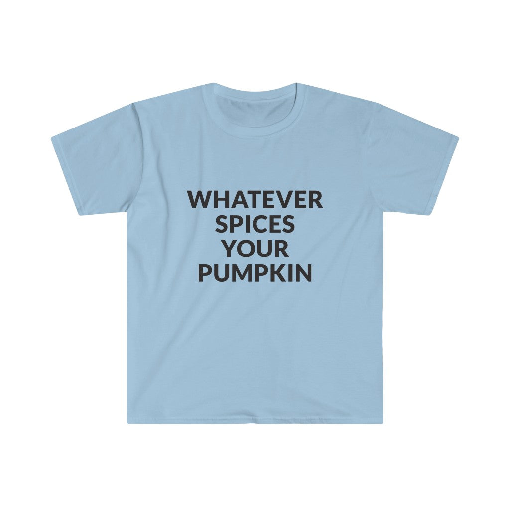 Whatever Spices Your Pumpkin T-Shirt Whatever Spices Your Pumpkin T-Shirt