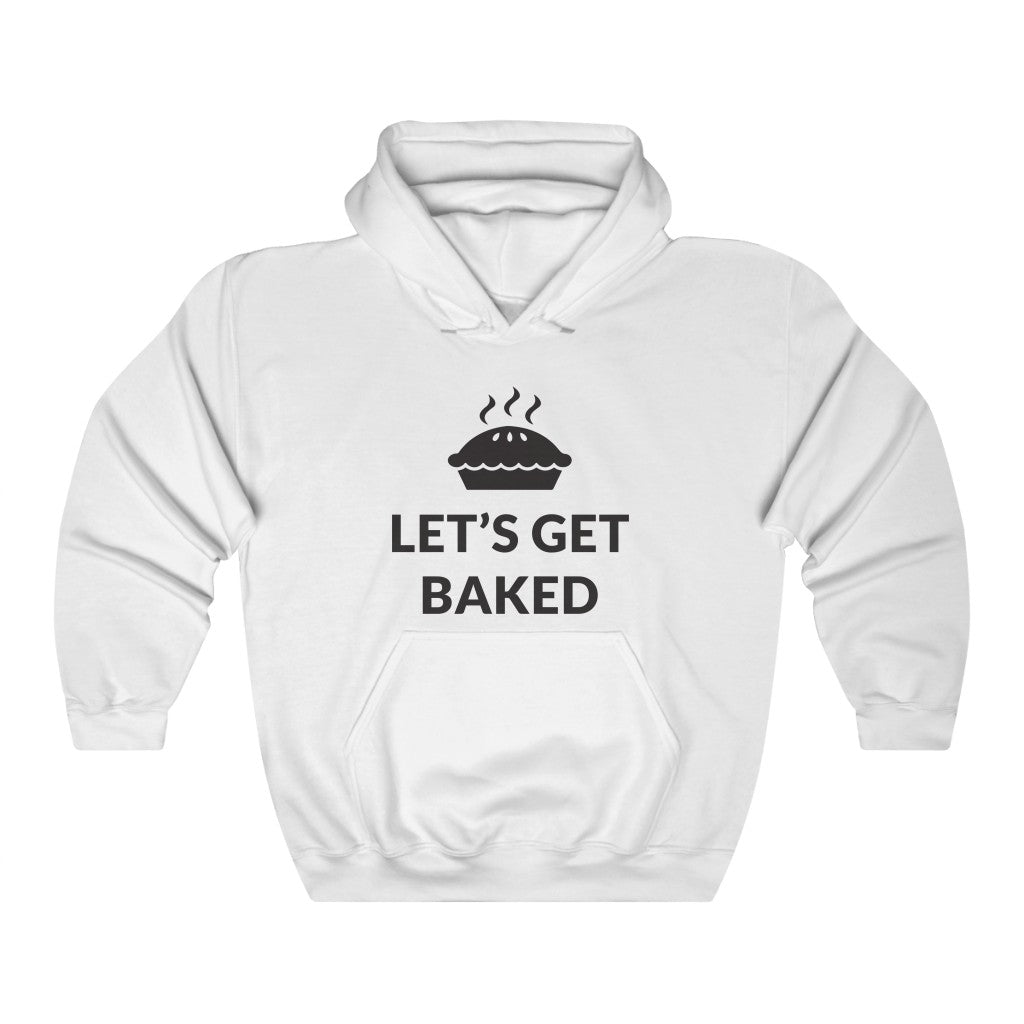 Let's Get Baked Hooded Sweatshirt Let's Get Baked Hooded Sweatshirt