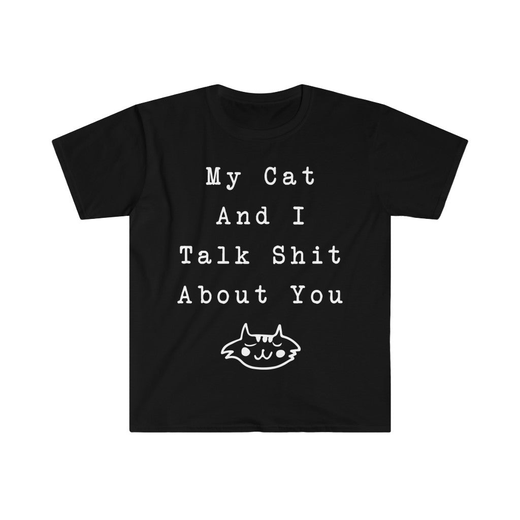 My Cat And I Talk About You T-Shirt My Cat And I Talk About You T-Shirt