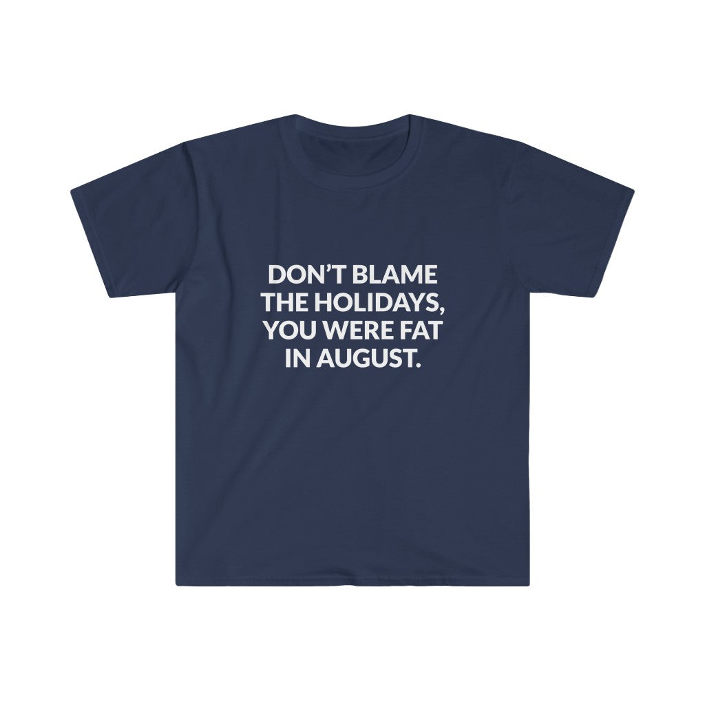 Dont Blame The Holidays T-Shirt Dont Blame The Holidays T-Shirt