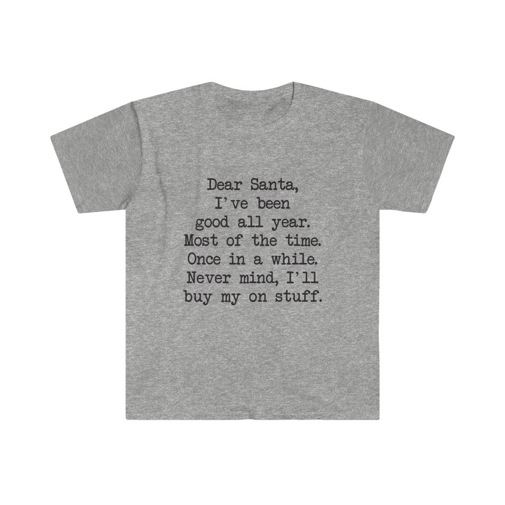 Dear Santa, I'll Buy My Own Stuff T-Shirt Dear Santa, I'll Buy My Own Stuff T-Shirt