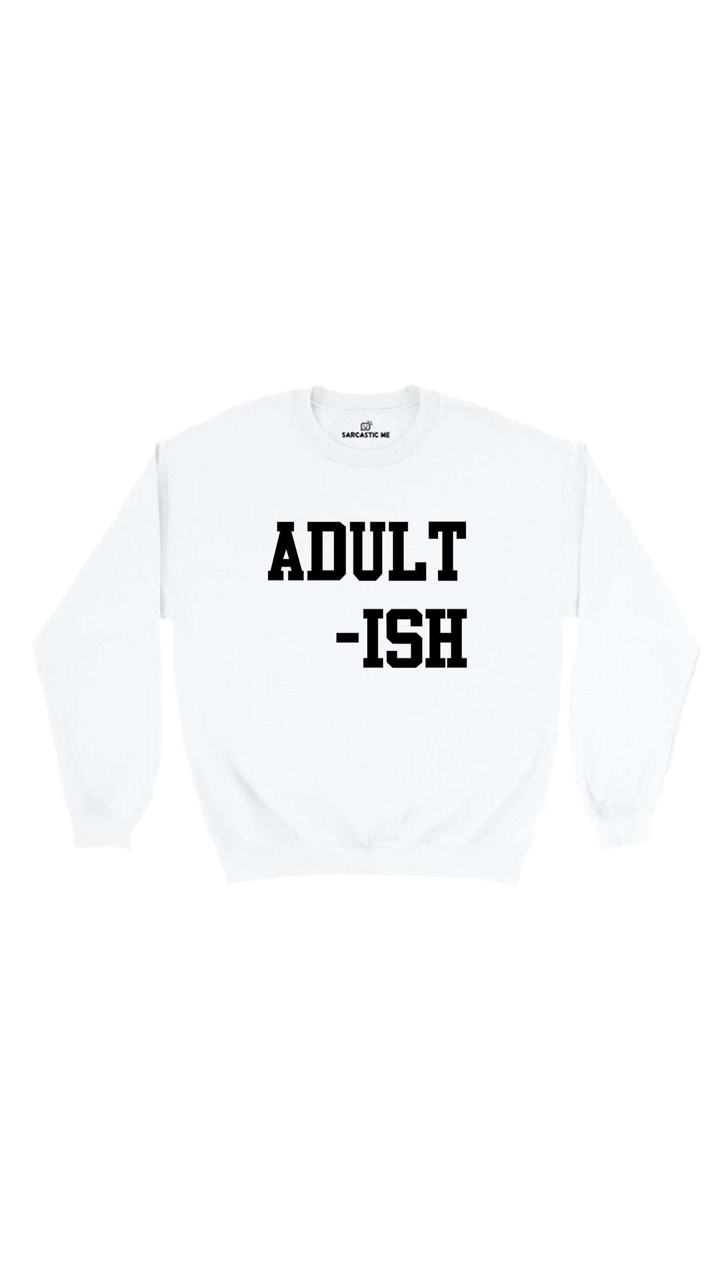 Adult-ish Sweatshirt Adult-ish Unisex White Pullover Sweatshirt | Sarcastic Me