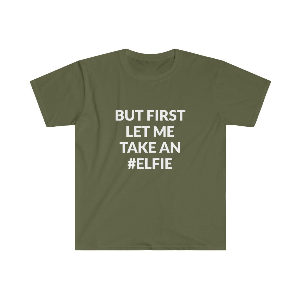 But First Let Take An Elfie T-Shirt But First Let Take An Elfie T-Shirt