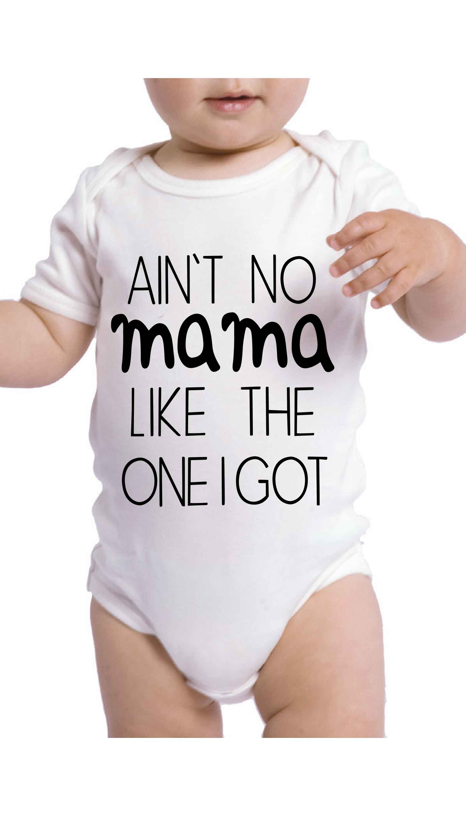 Ain't No Mama Like The One I Got Infant Onesie Ain't No Mama Like The One I Got Funny Baby Infant Onesie