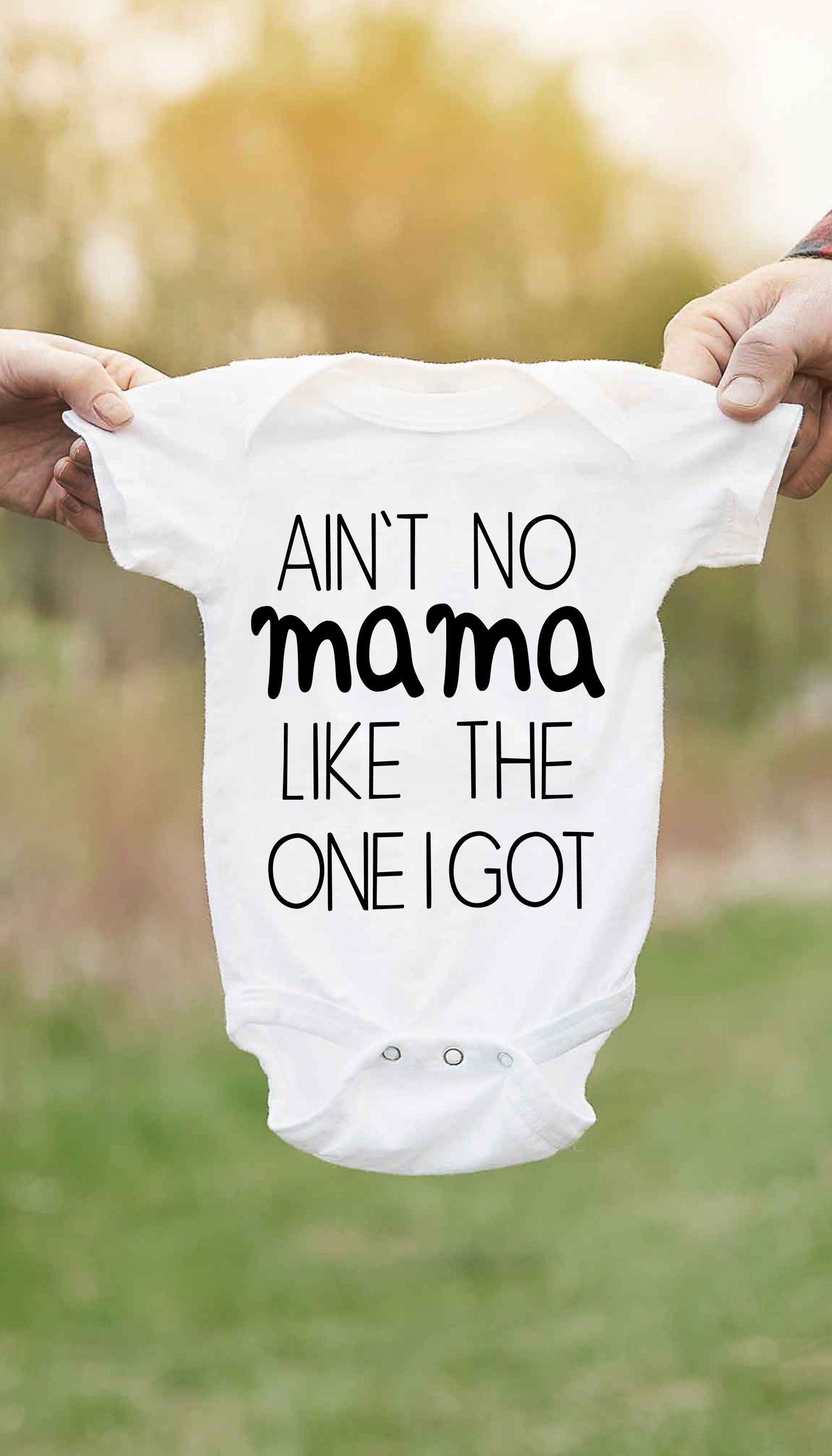 Ain't No Mama Like The One I Got Infant Onesie Ain't No Mama Like The One I Got Funny Baby Infant Onesie