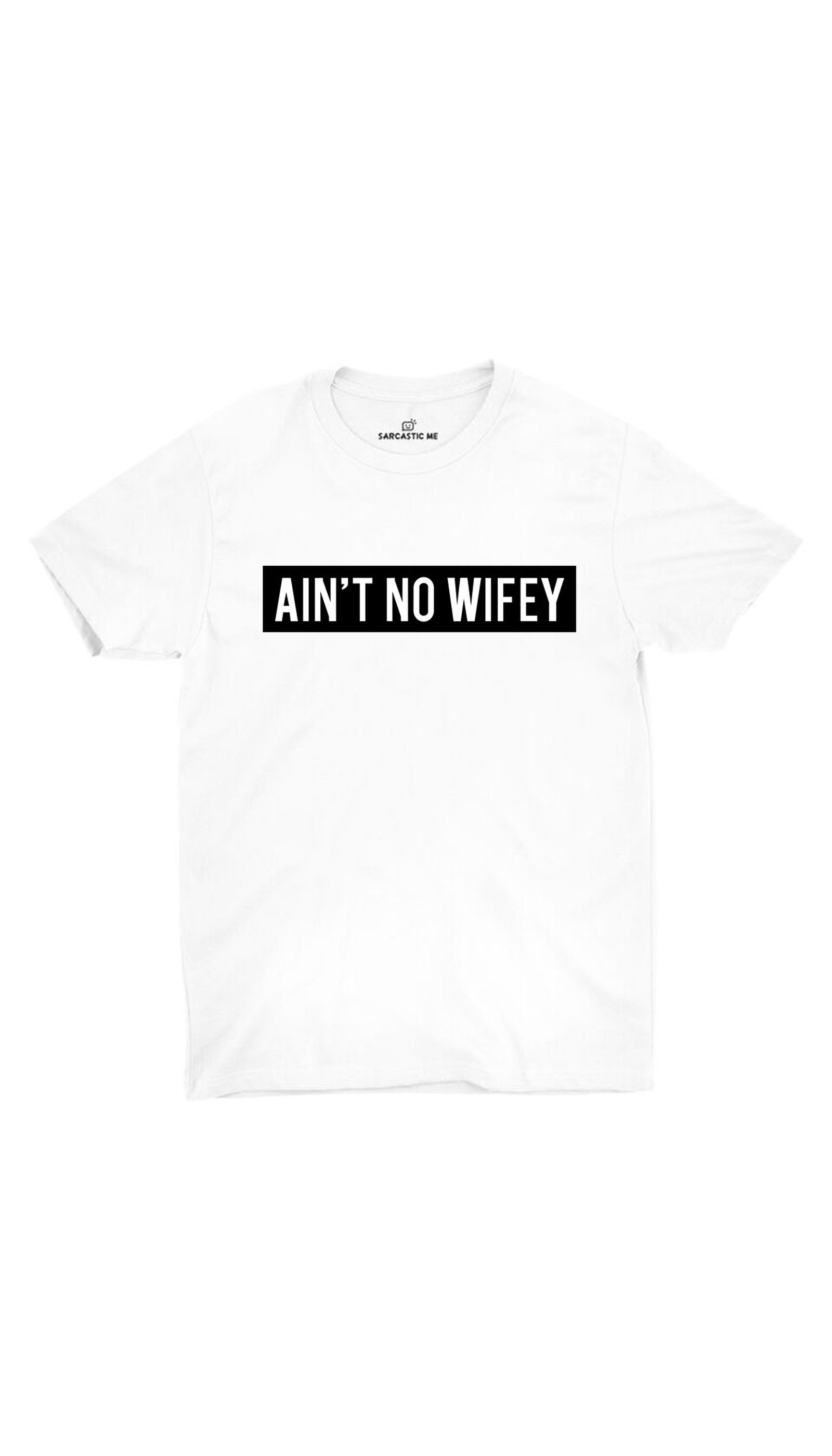 Ain't No Wifey Unisex T-shirt Ain't No Wifey White Unisex T-shirt | Sarcastic ME