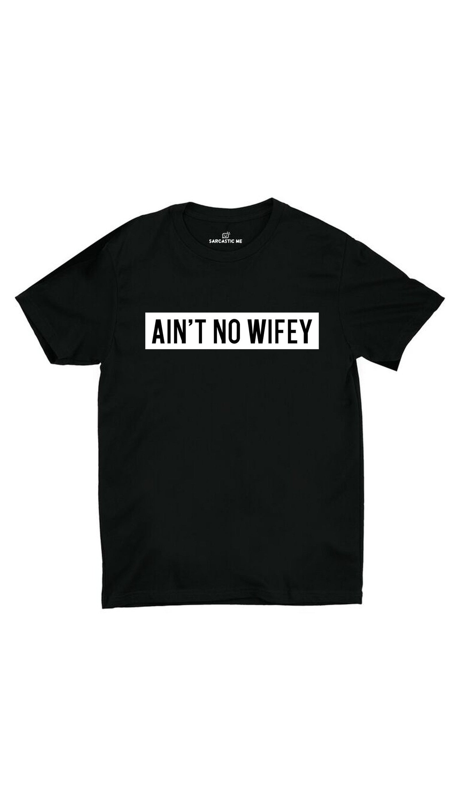 Ain't No Wifey Unisex T-shirt Ain't No Wifey Black Unisex T-shirt | Sarcastic ME