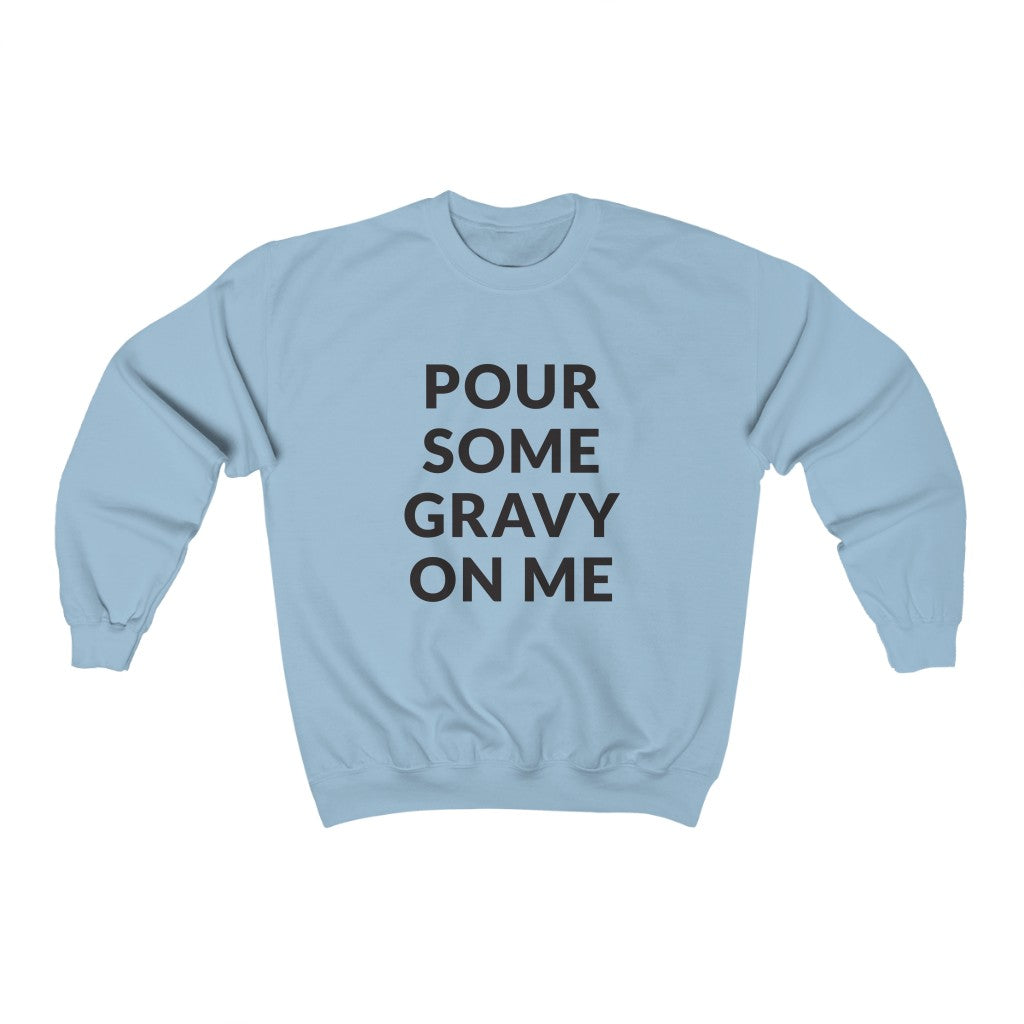 Pour Some Gravy Crewneck Sweatshirt Pour Some Gravy Crewneck Sweatshirt
