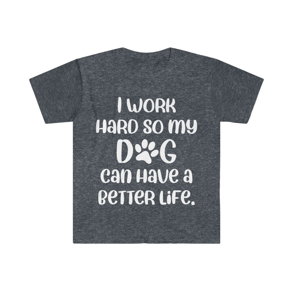I Work Hard For My Dog T-Shirt I Work Hard For My Dog T-Shirt