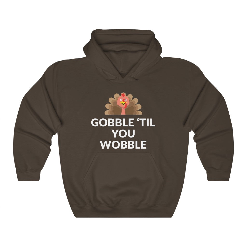 Gobble 'Til You Wobble Hooded Sweatshirt Gobble 'Til You Wobble Hooded Sweatshirt