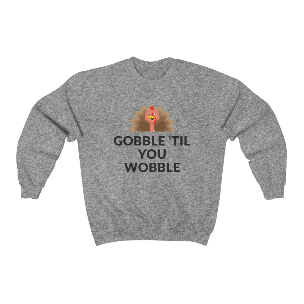 Gobble 'Til You Wobble Crewneck Sweatshirt Gobble 'Til You Wobble Crewneck Sweatshirt