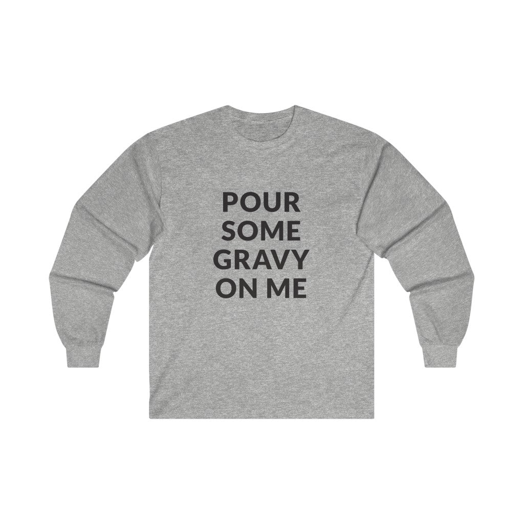 Pour Some Gravy Long Sleeve Tee Pour Some Gravy Long Sleeve Tee