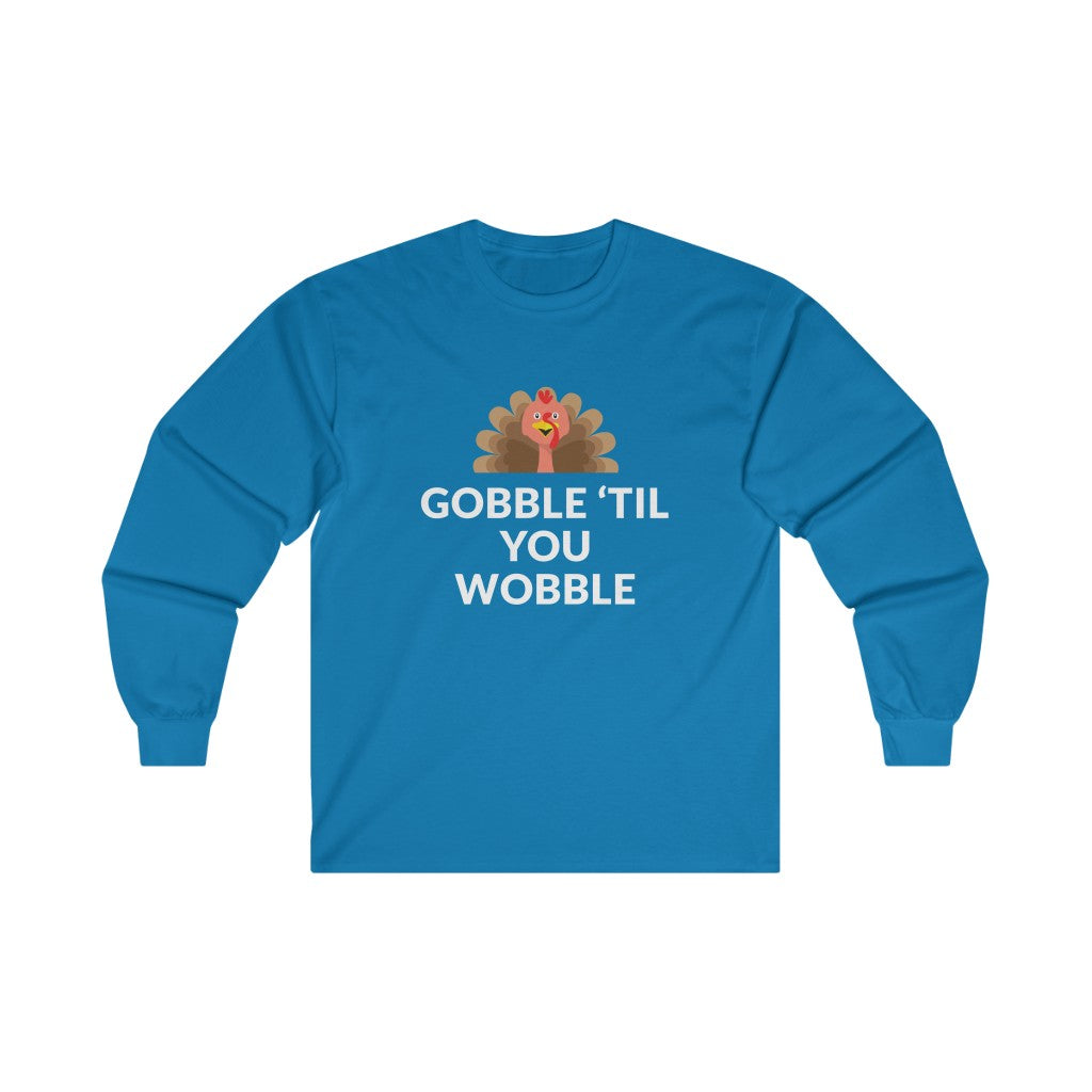Gobble 'Til You Wobble Long Sleeve Tee Gobble 'Til You Wobble Long Sleeve Tee