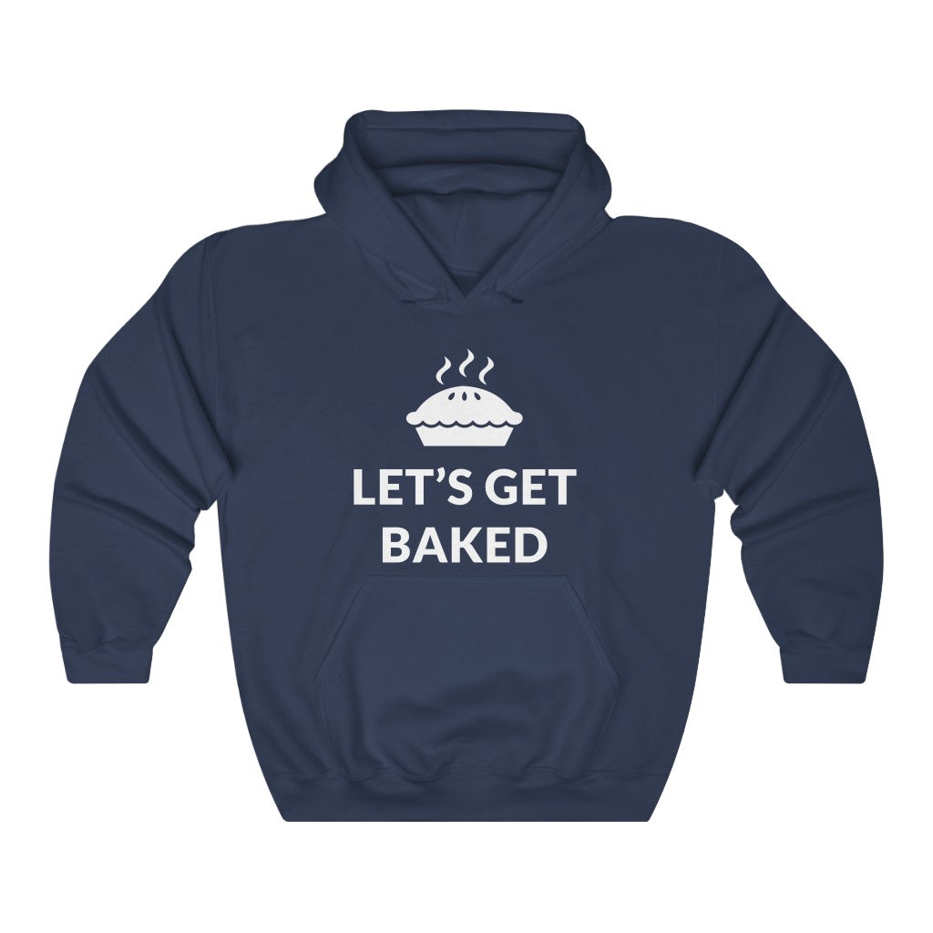 Let's Get Baked Hooded Sweatshirt Let's Get Baked Hooded Sweatshirt