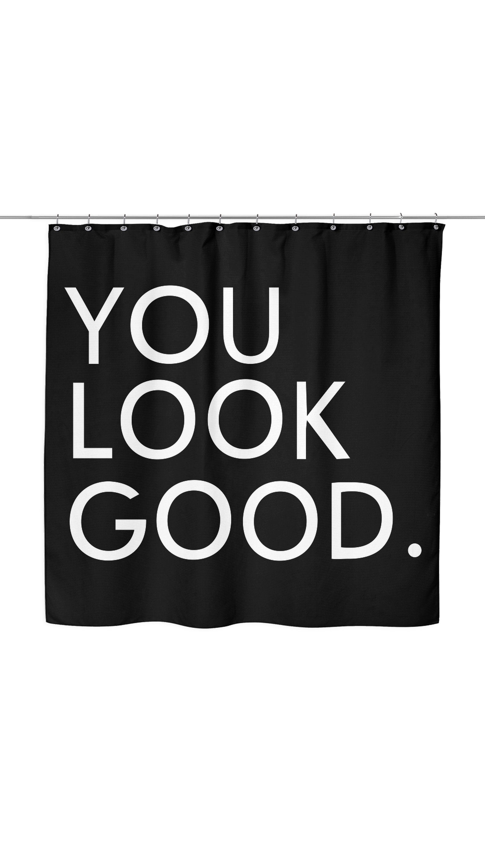 You Look Good Sarcastic Shower Curtain You Look Good Shower Curtain