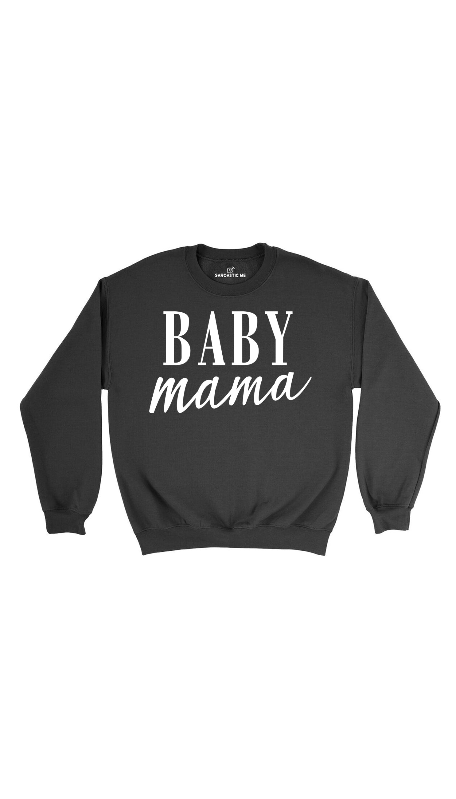 Baby Mama Sweatshirt Baby Mama Black Unisex Sweatshirt | Sarcastic Me