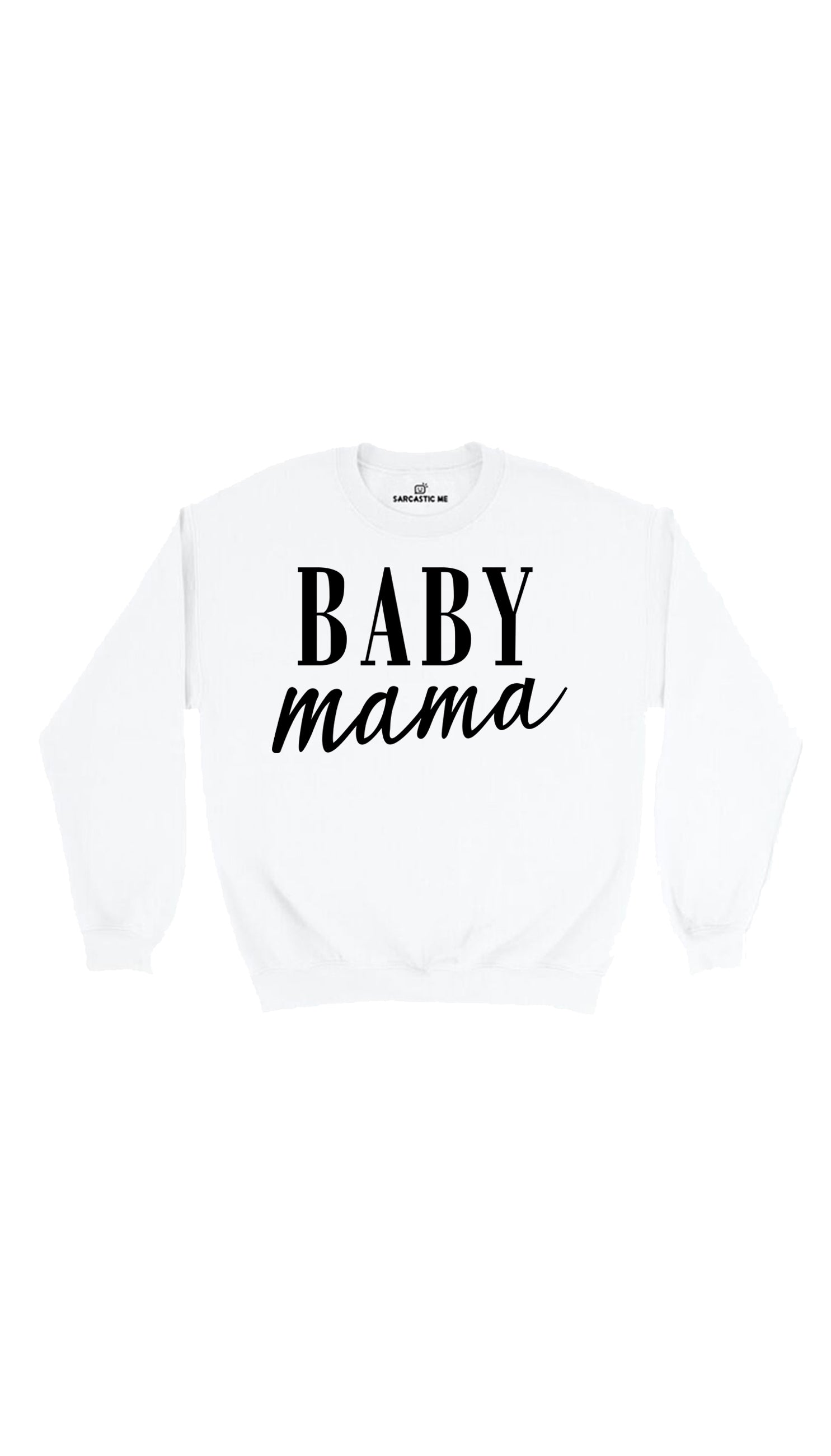Baby Mama Sweatshirt Baby Mama White Unisex Sweatshirt | Sarcastic Me