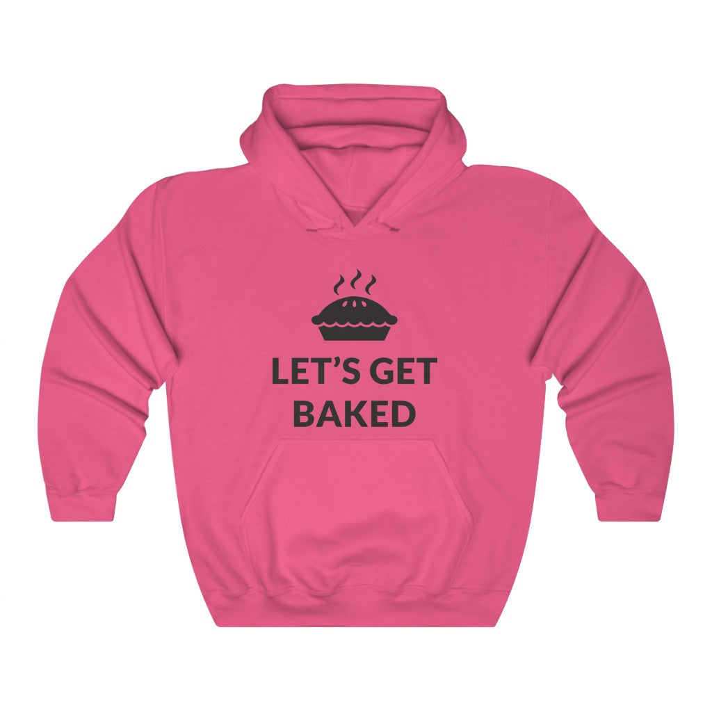 Let's Get Baked Hooded Sweatshirt Let's Get Baked Hooded Sweatshirt