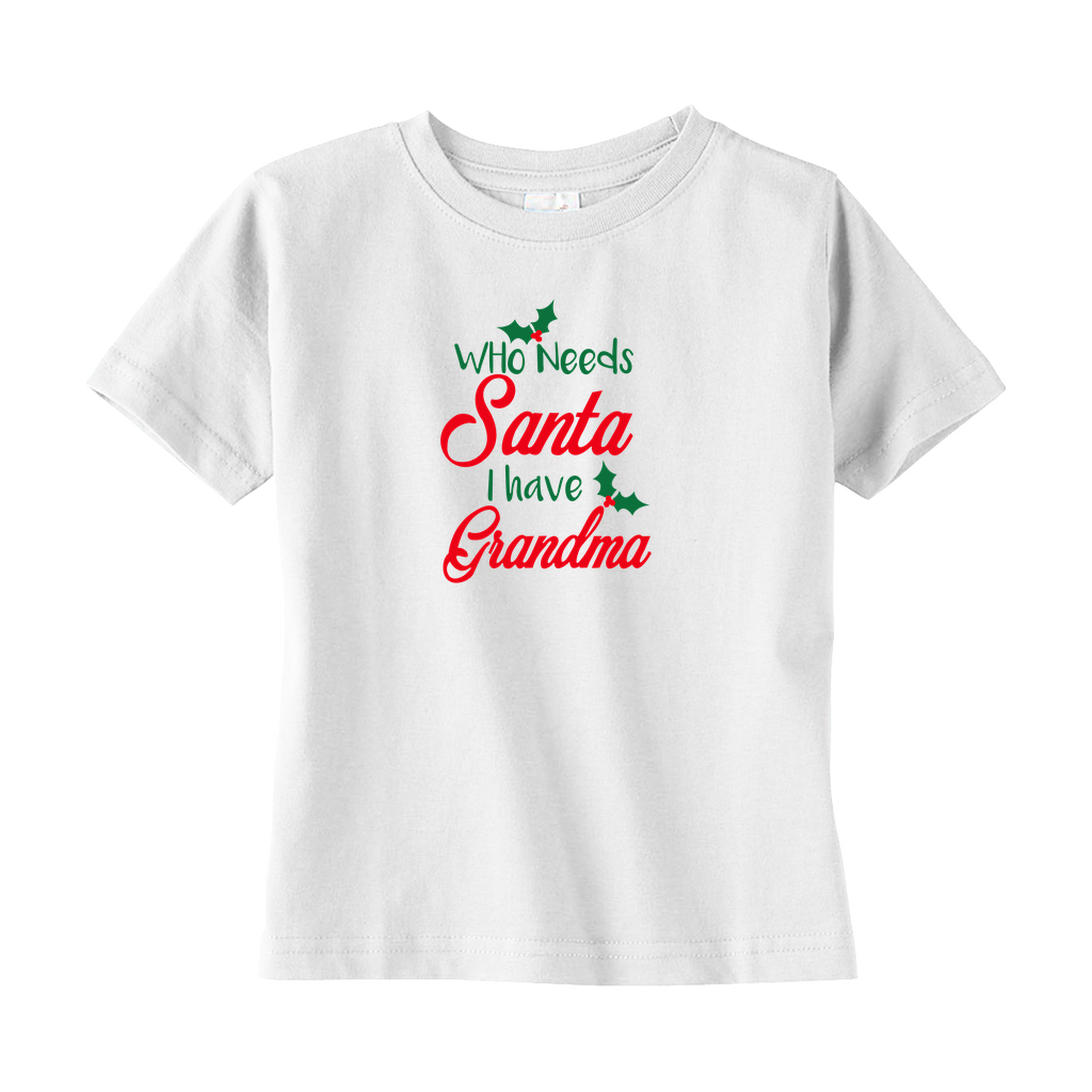 Who Needs Santa I Have Grandma Toddler Tee Who Needs Santa I Have Grandma Toddler Tee