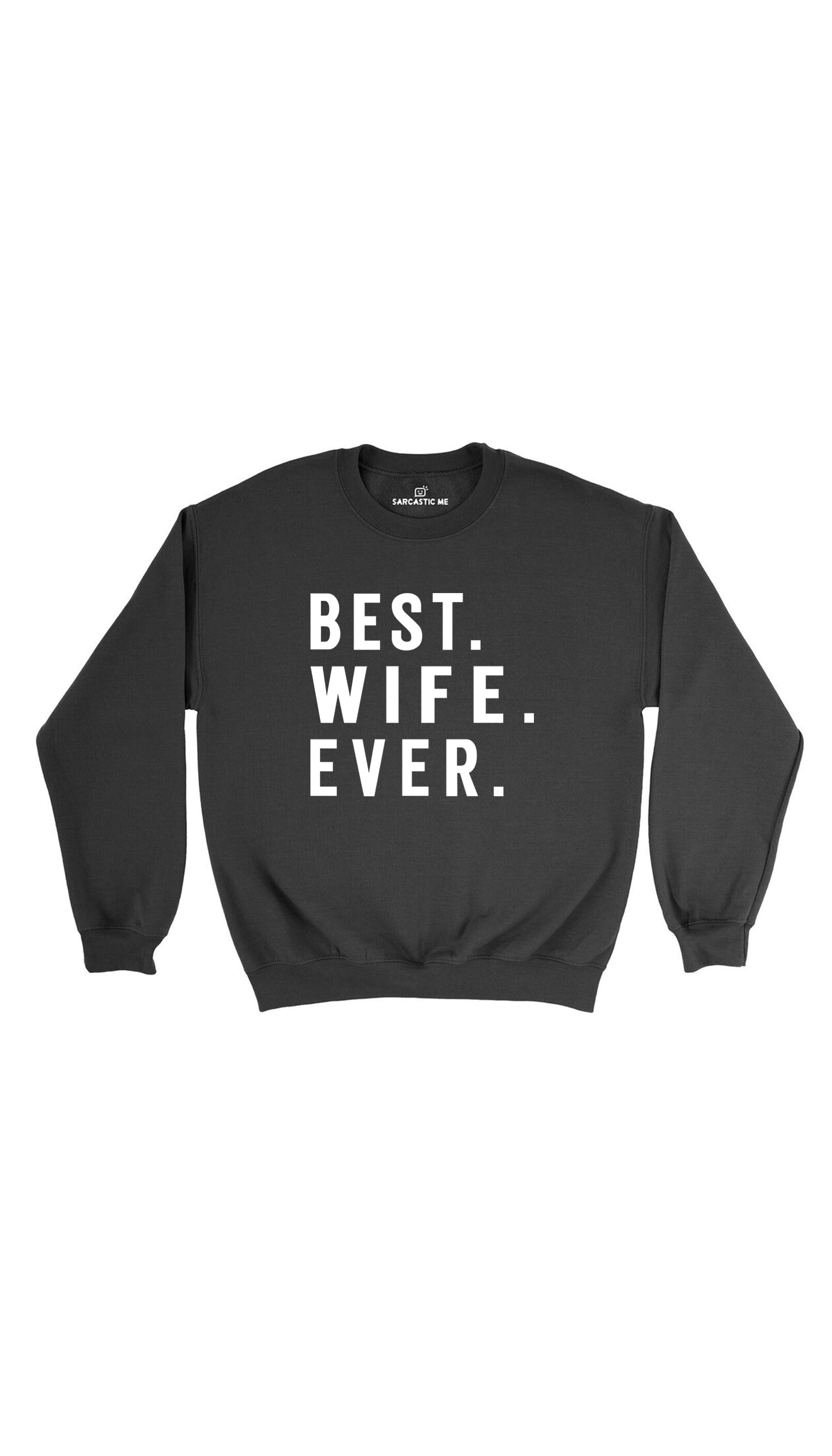 Best. Wife. Ever Sweatshirt Best. Wife. Ever. Black Unisex Pullover Sweatshirt | Sarcastic Me