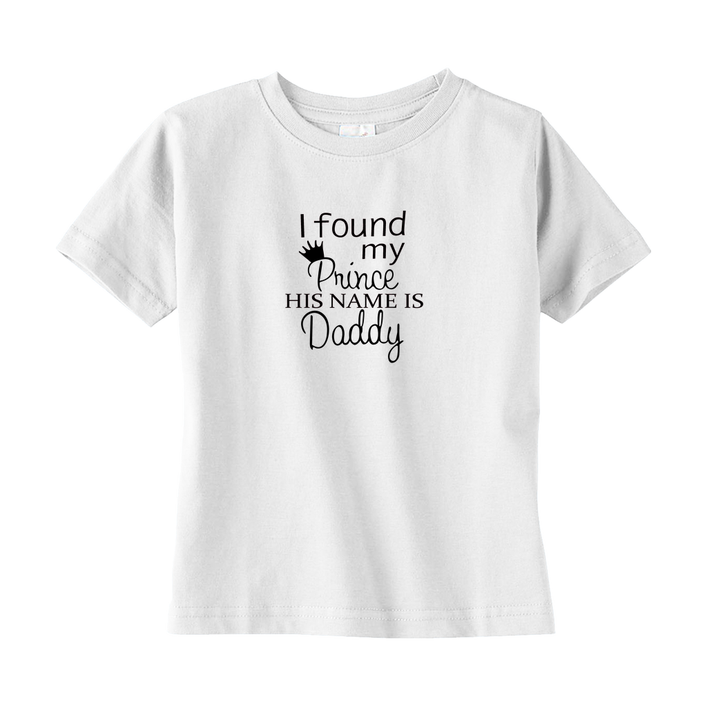 I Found My Prince, His Name is Daddy Toddler Tee I Found My Prince, His Name is Daddy Toddler Tee