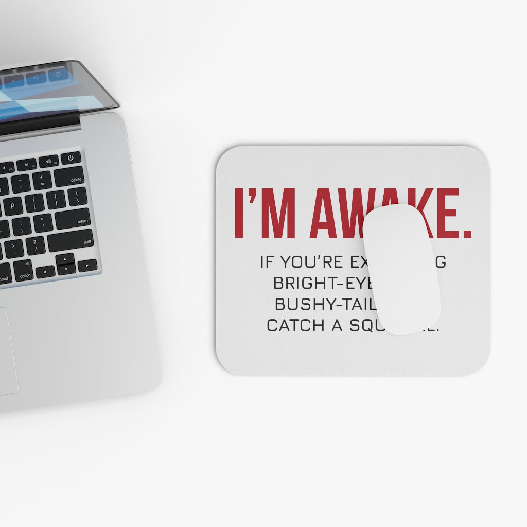 I'm Awake! Workplace Mouse Pad I'm Awake! Workplace Mouse Pad