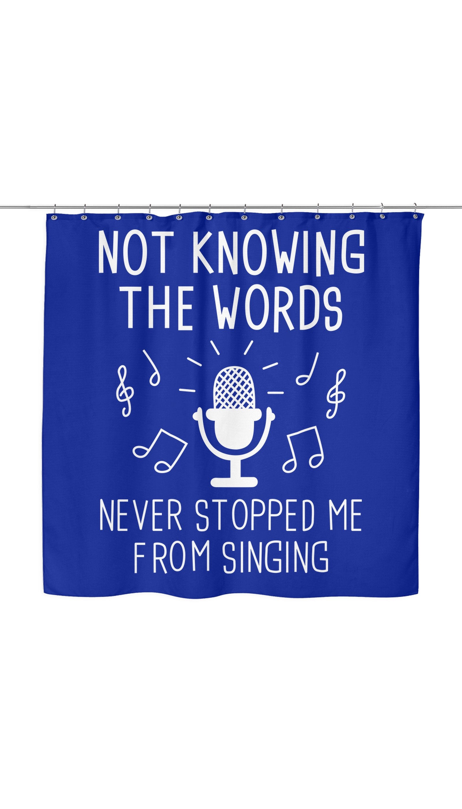 Not Knowing The Words Never Stopped Me From Singing Funny Shower Curtain Not Knowing The Words Never Stopped Me From Singing Shower Curtain