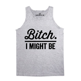 Bit*h. I Might Be Gray Unisex Tank Top | Sarcastic Me