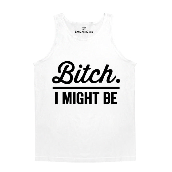 Bit*h. I Might Be Unisex Tank Top Bit*h. I Might Be White Unisex Tank Top | Sarcastic Me