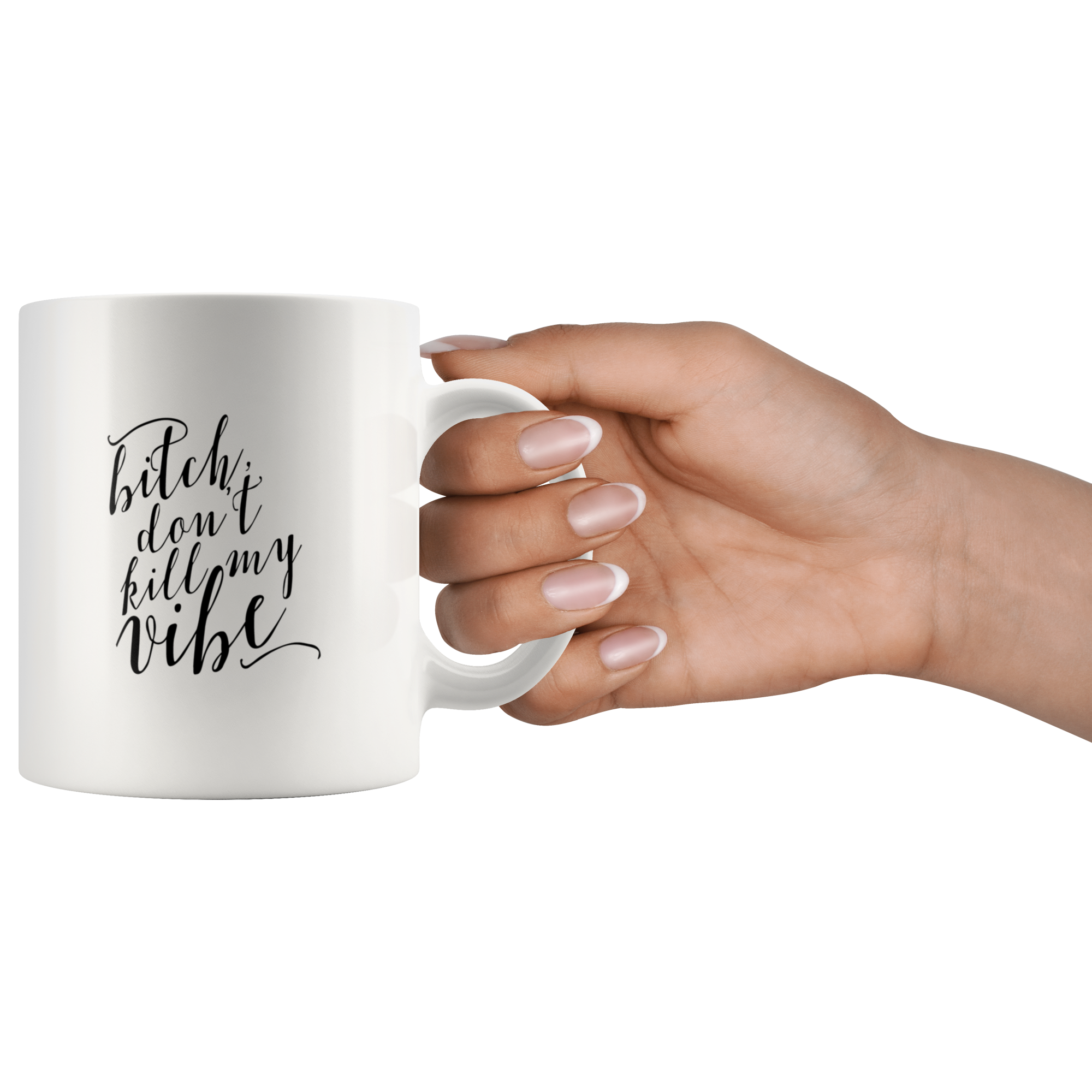 Bitch Don't Kill My Vibe Funny Coffee Mug Bitch Don't Kill My Vibe Funny Coffee Mug | Sarcastic Me