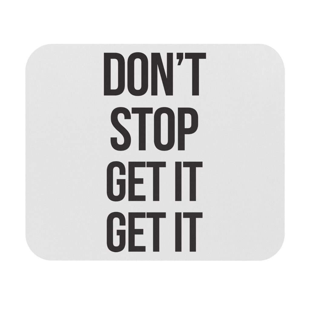 Don't Stop Get It Get It Motivational Mouse Pad Don't Stop Get It Get It Motivational Mouse Pad