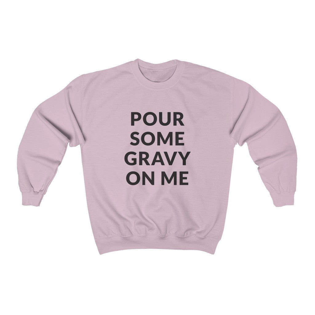 Pour Some Gravy Crewneck Sweatshirt Pour Some Gravy Crewneck Sweatshirt