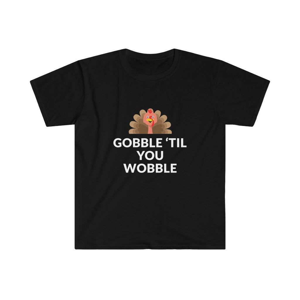 Gobble 'Til You Wobble T-Shirt Gobble 'Til You Wobble T-Shirt