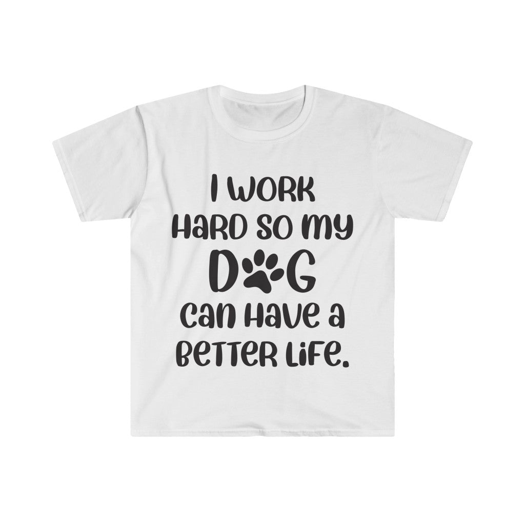 I Work Hard For My Dog T-Shirt I Work Hard For My Dog T-Shirt